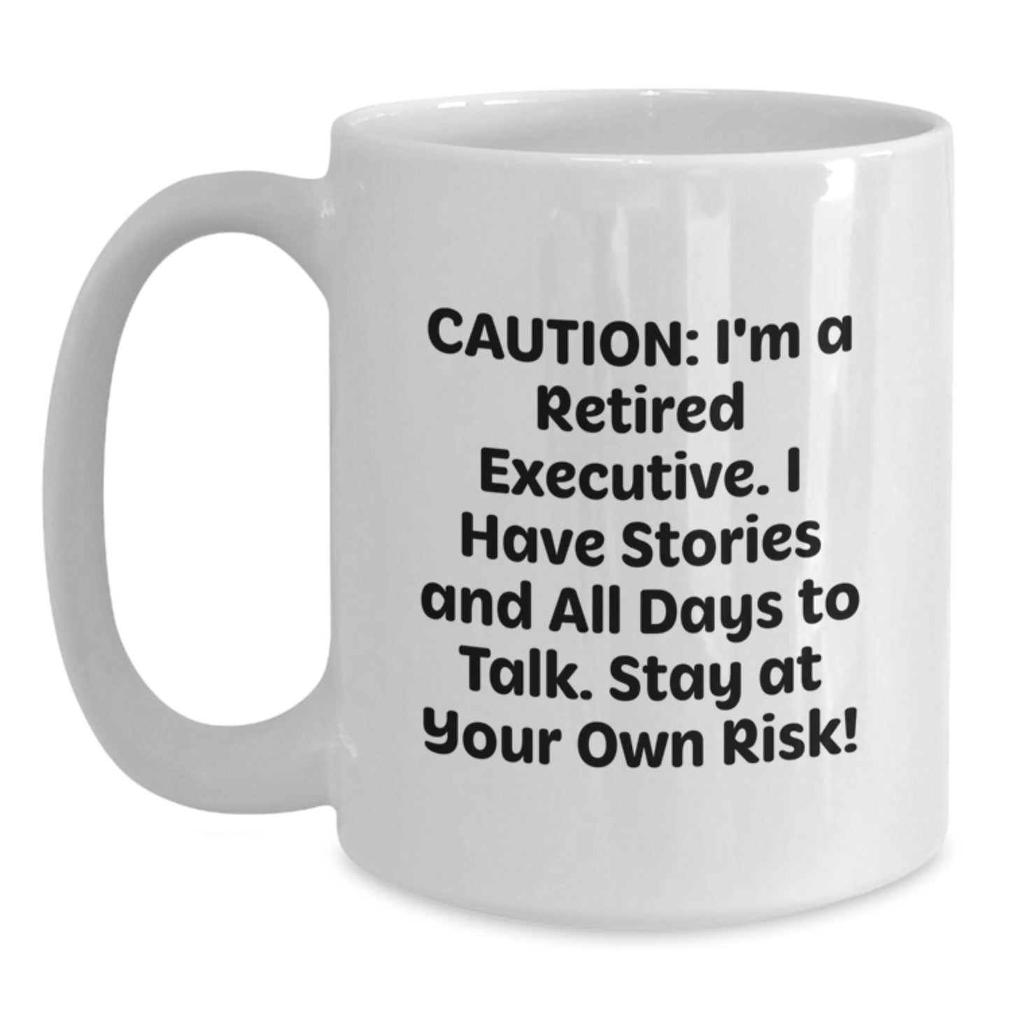 Funny Executive Gifts for Him or Her - White Coffee Mug, 11oz or 15oz, Ceramic, Microwave and Dishwasher Safe, 'Caution: I'm A Retired Executive...' - Gifts from Friends, Coworkers, or Family - Main