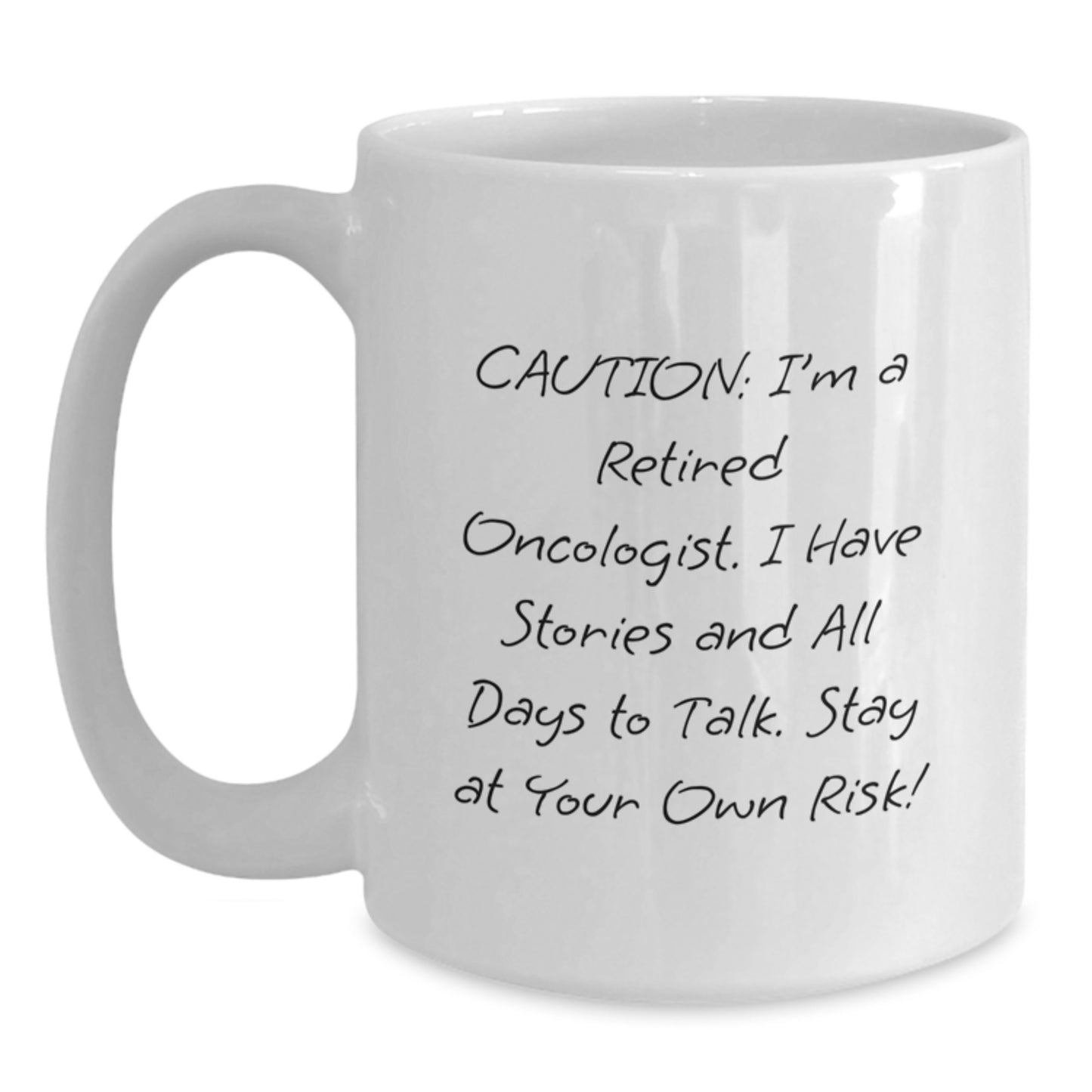 Funny Oncologist Gifts from Friends for Birthday Unique White Coffee Mug, 'Caution: I'm A Retired Oncologist. I Have Stories And All Days To Talk. Stay At Your Own Risk!' - Gifts for Oncologist - Main
