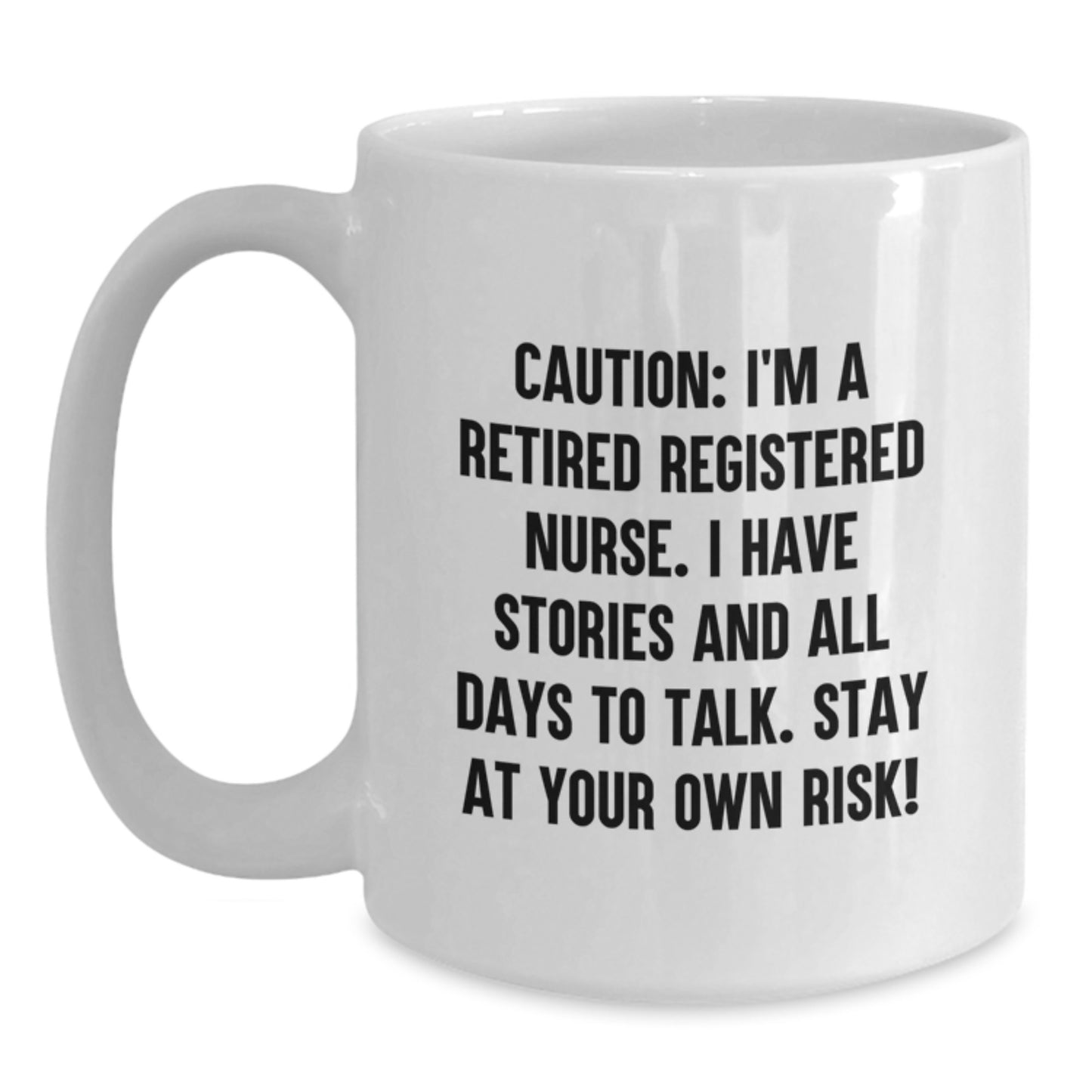 Funny Quote Registered Nurse Gifts, 'Caution: I'm A Retired Registered Nurse...' White Coffee Mug, Gifts from Family to Registered Nurse on Birthday - Main