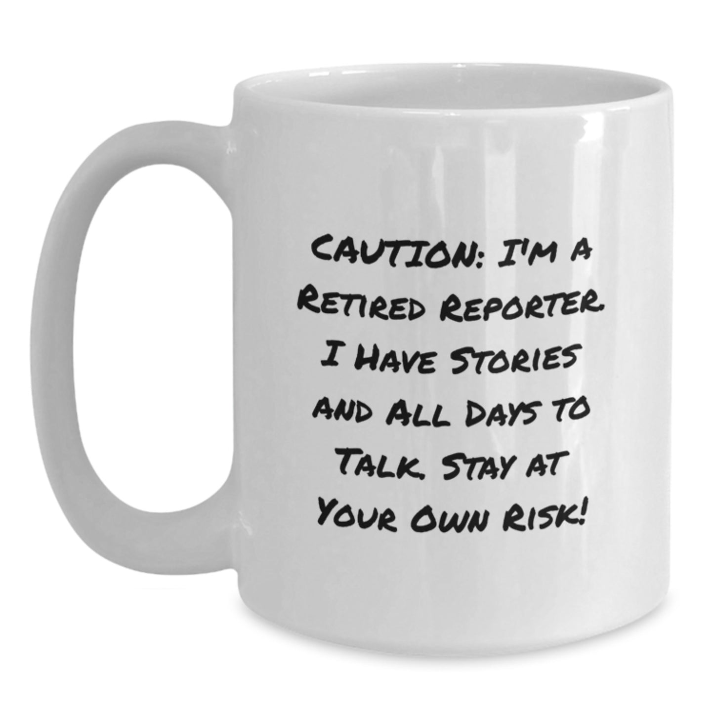 Funny Reporter Gifts: 'Caution: I'm A Retired Reporter...' White Coffee Mug, 11oz or 15oz Capacity, Gifts from Friends, for Reporter - Main