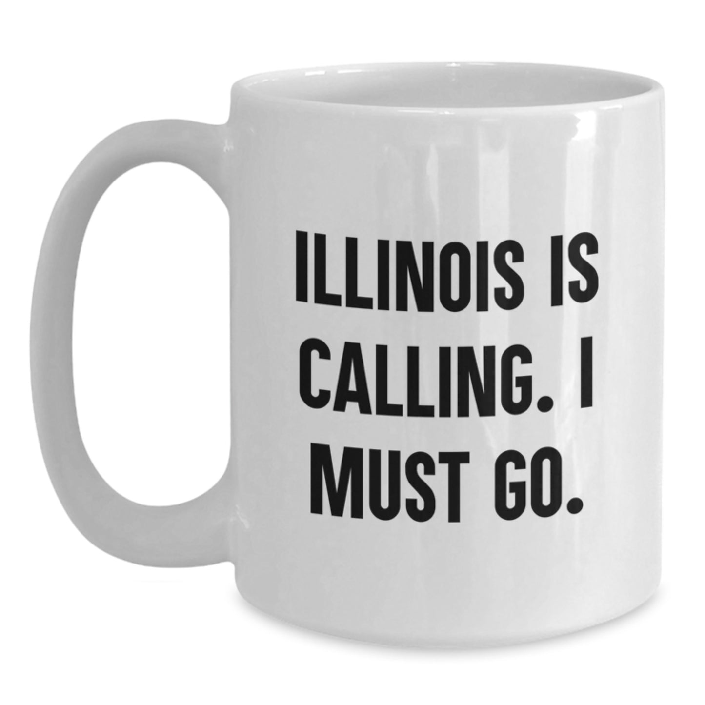 Illinois Calling White Coffee Mug, Funny Quote for Illinois Enthusiasts, Gifts from Friends to Illinois, Gifts for Illinois, Funny Birthday Unique Gifts - Main