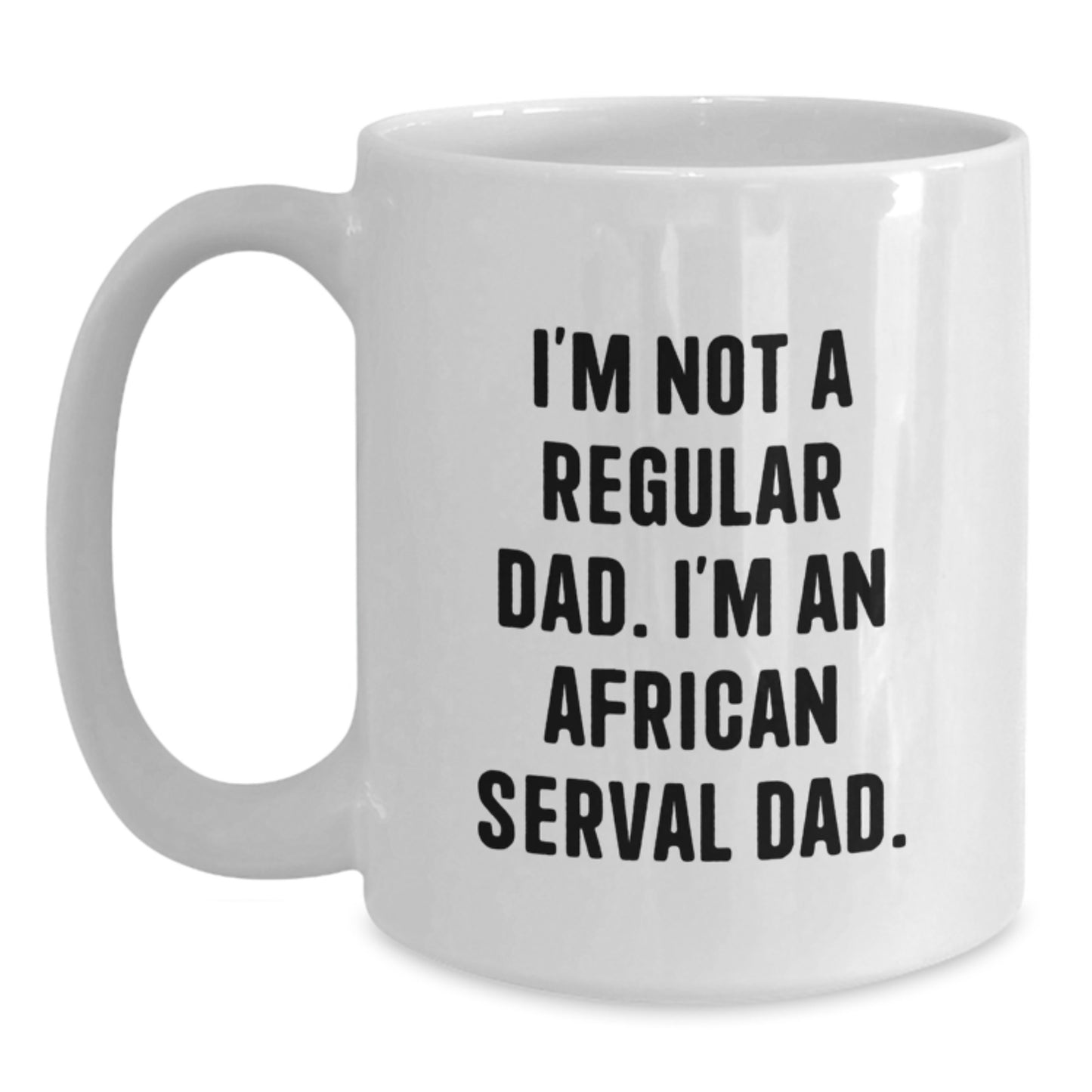 African Serval Cat Dad Funny Gifts from Men to Friends, Unique Birthday Unique for African Serval Cat Lovers, White Coffee Mug, 11oz or 15oz - Main