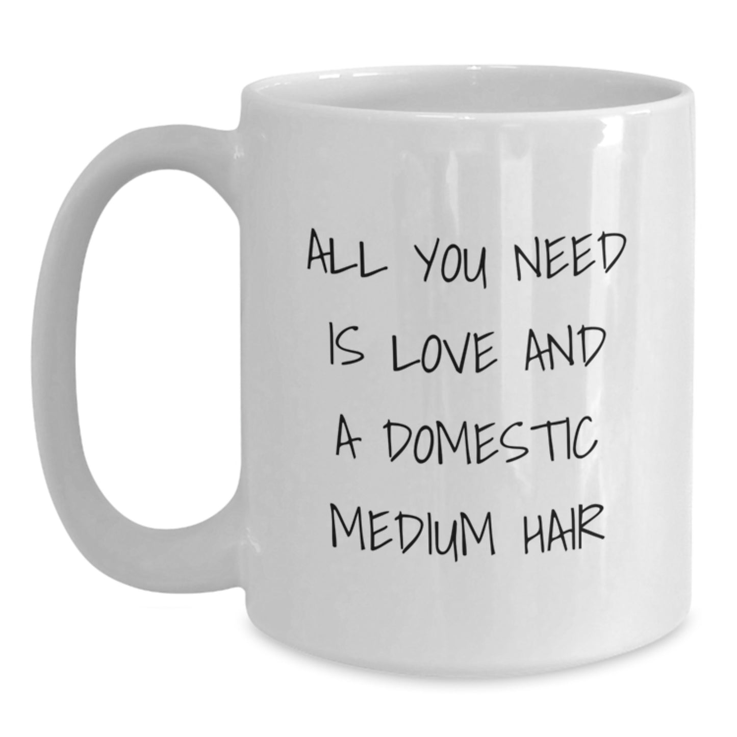 Domestic Medium Hair Cat Lover Gifts, Funny White Coffee Mug, 'All You Need Is Love And A Domestic Medium Hair' Quote, Gifts from Family, Gifts for Domestic Medium Hair Cat, Birthday Unique Gifts - Main