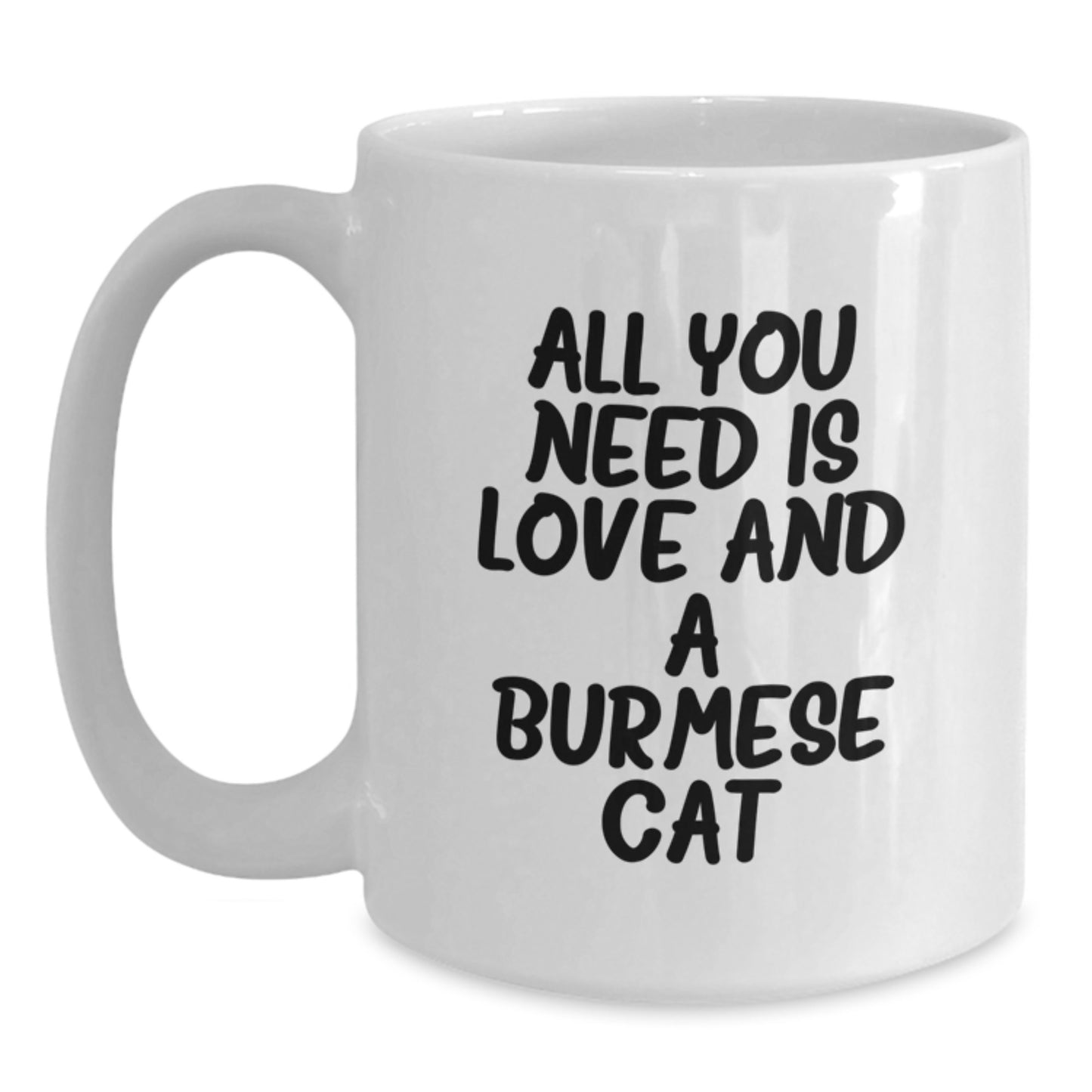 Funny Burmese Cat Lovers Gifts from Family to Friends, White Coffee Mug for Birthday, All You Need Is Love And A Burmese Cat - Main