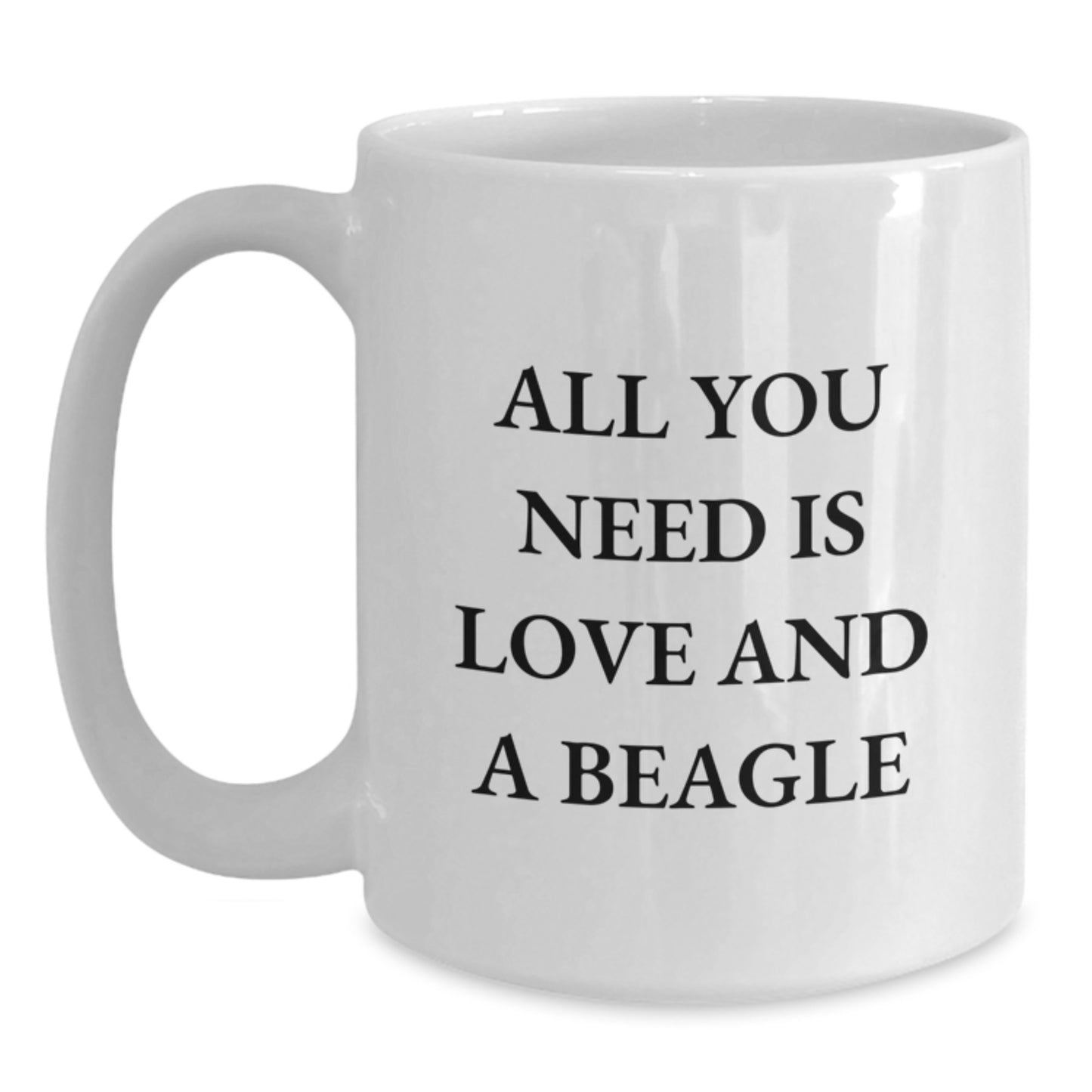 Funny Beagle Dog Gifts for Men from Friends - 'All You Need Is Love And A Beagle' Quote White Coffee Mug, 11oz or 15oz Capacity, Ceramic, Microwave and Dishwasher Safe - Main