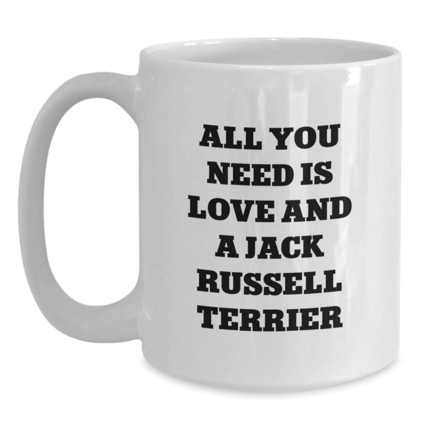 Funny Jack Russell Terrier Dog Lovers White Coffee Mug Gifts from Friends for Birthday, 'All You Need Is Love And A Jack Russell Terrier' Quote - Main