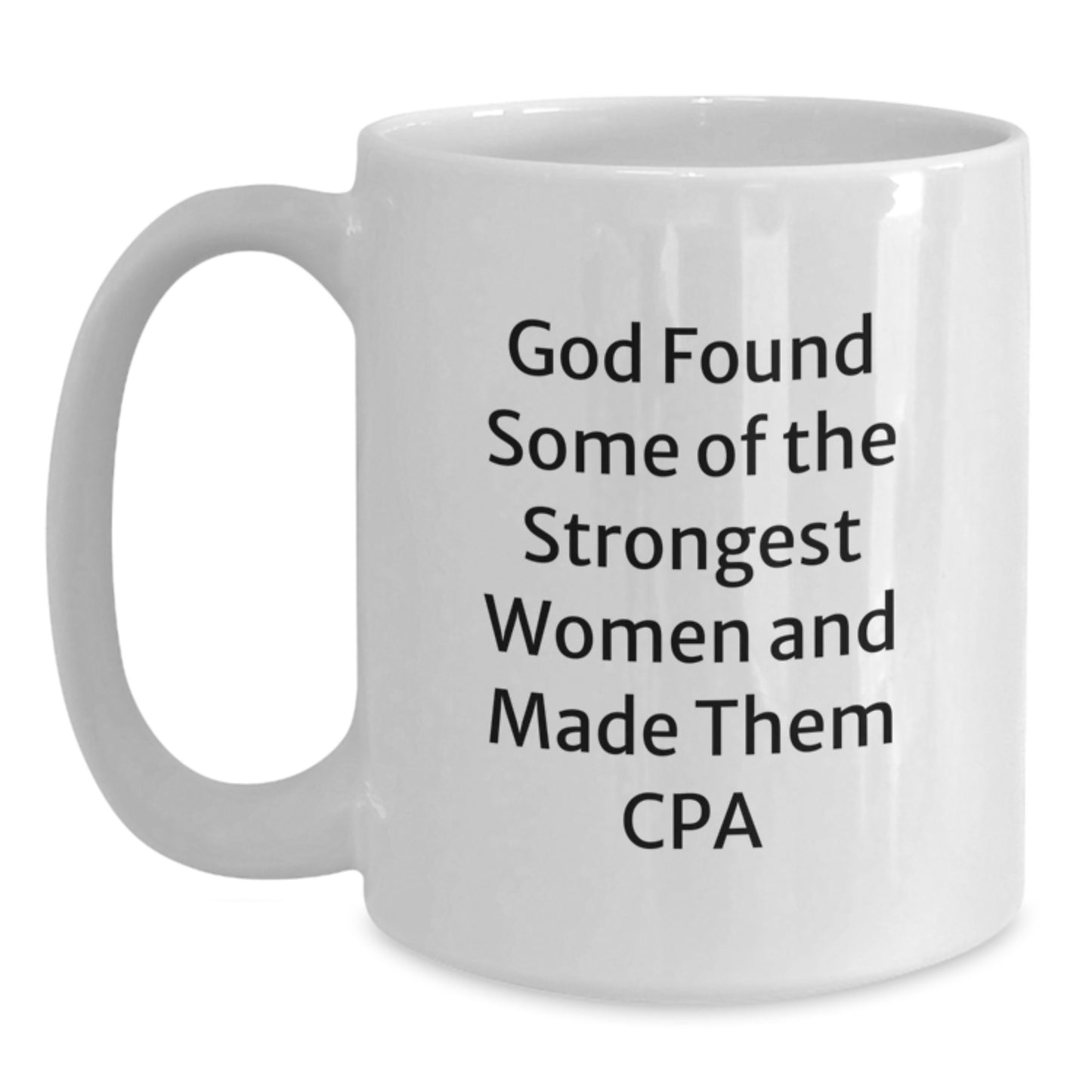 CPA Women Gifts Funny White Coffee Mug, 'God Found Some Of The Strongest Women And Made Them Cpa' for Graduation - Main