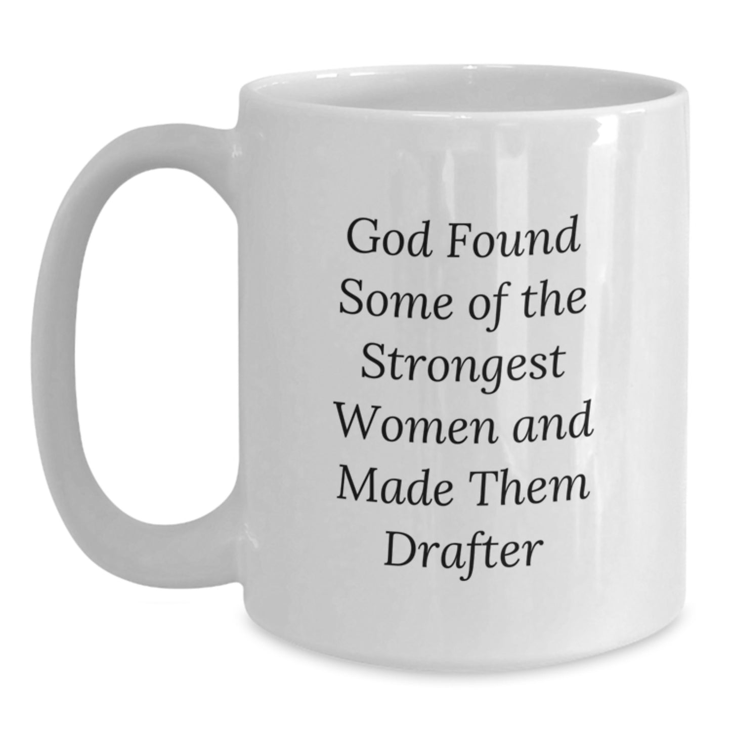 Funny Drafter Gifts from Friends - Inspiring 'God Found Some Of The Strongest Women And Made Them Drafter' Quote on White 11oz or 15oz Ceramic Coffee Mug for Graduation - Main