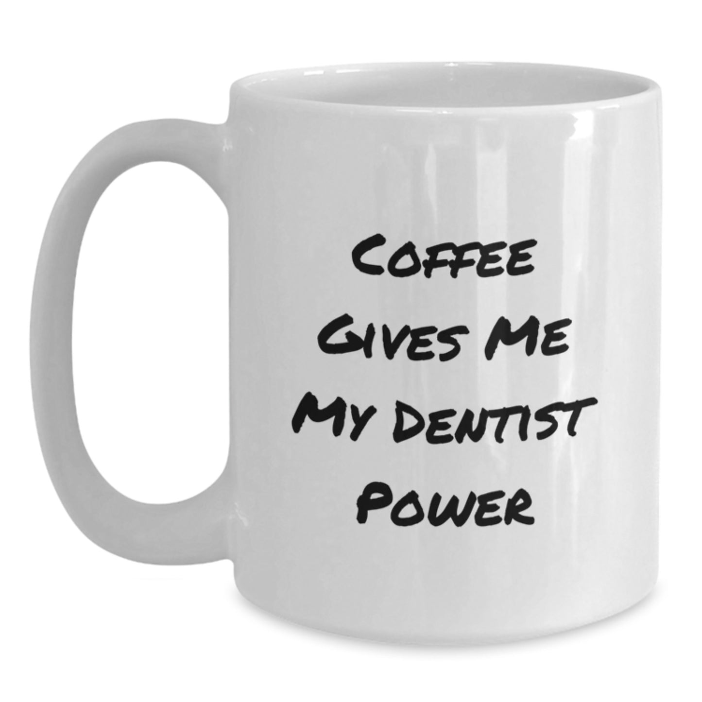 Funny Dentist Gifts from Friends for Birthday - 'Coffee Gives Me My Dentist Power' White Coffee Mug, 11oz or 15oz Capacity, Ceramic, Microwave and Dishwasher Safe - Main