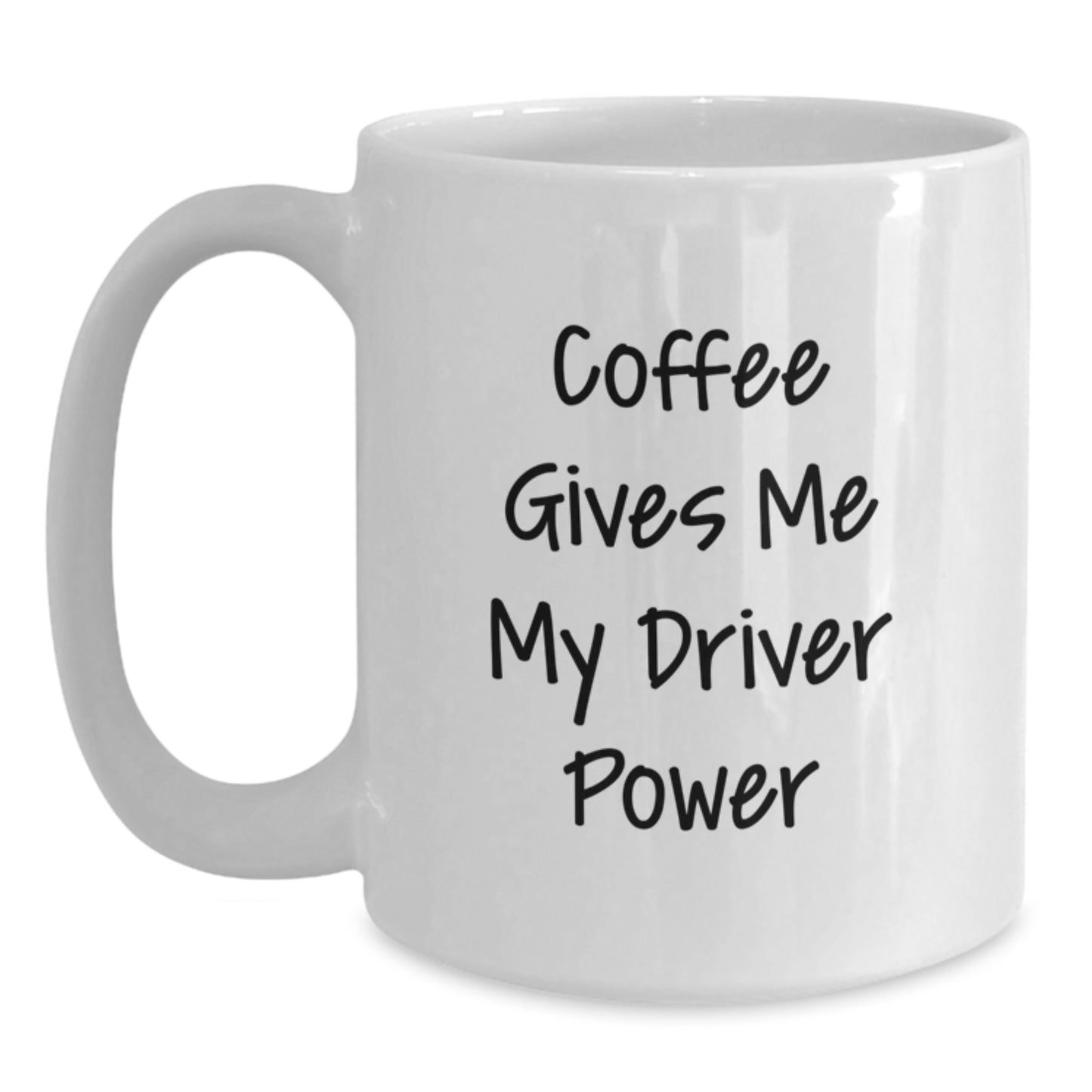 Funny Driver Gifts - 'Coffee Gives Me My Driver Power' White Coffee Mug, 11oz or 15oz Capacity, Ceramic, Microwave and Dishwasher Safe, Gifts from Men to Driver Friends on Birthday - Main