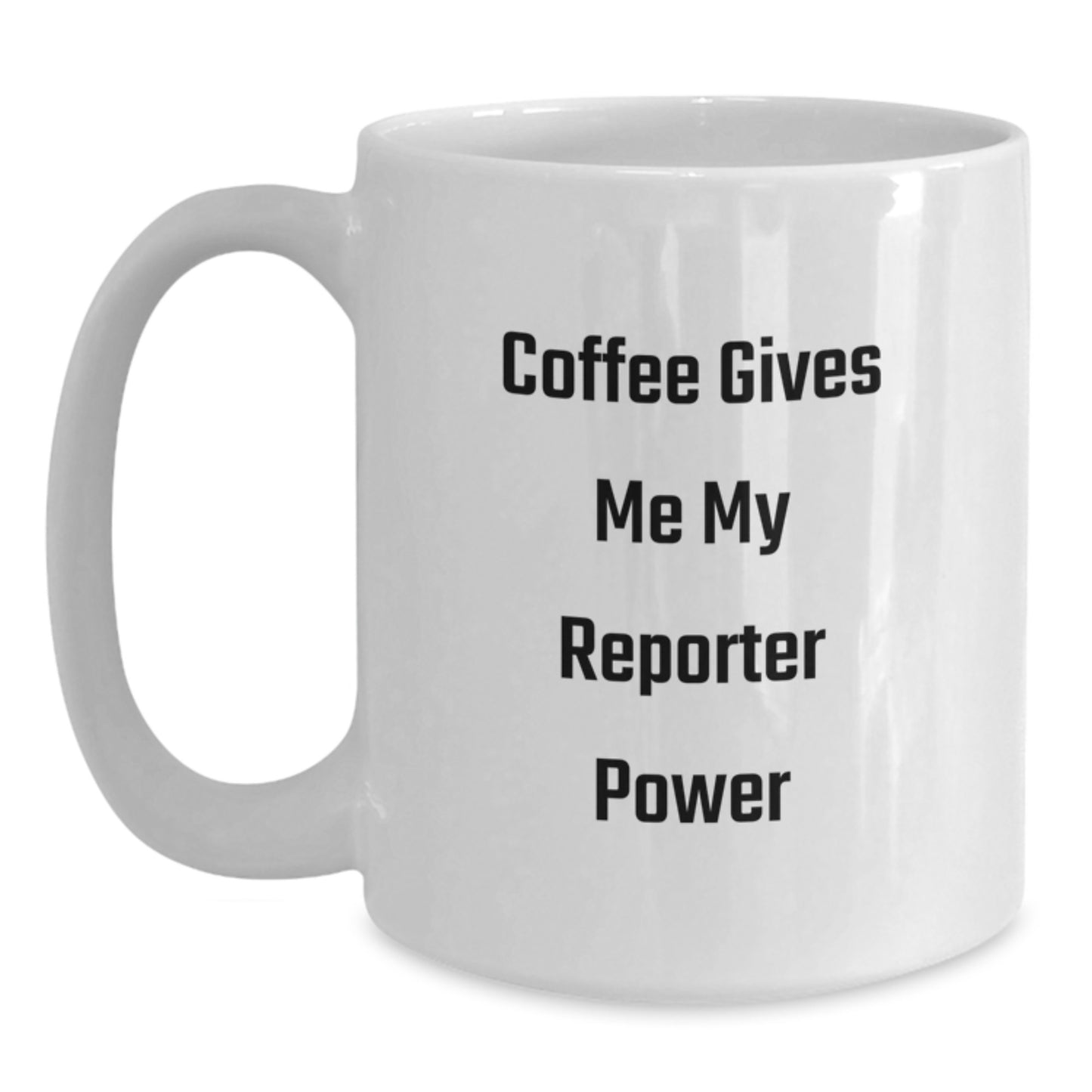 Funny Reporter Gifts White Coffee Mug 'Coffee Gives Me My Reporter Power' for Birthday, Gifts from Friends, Gifts for Reporter - Main