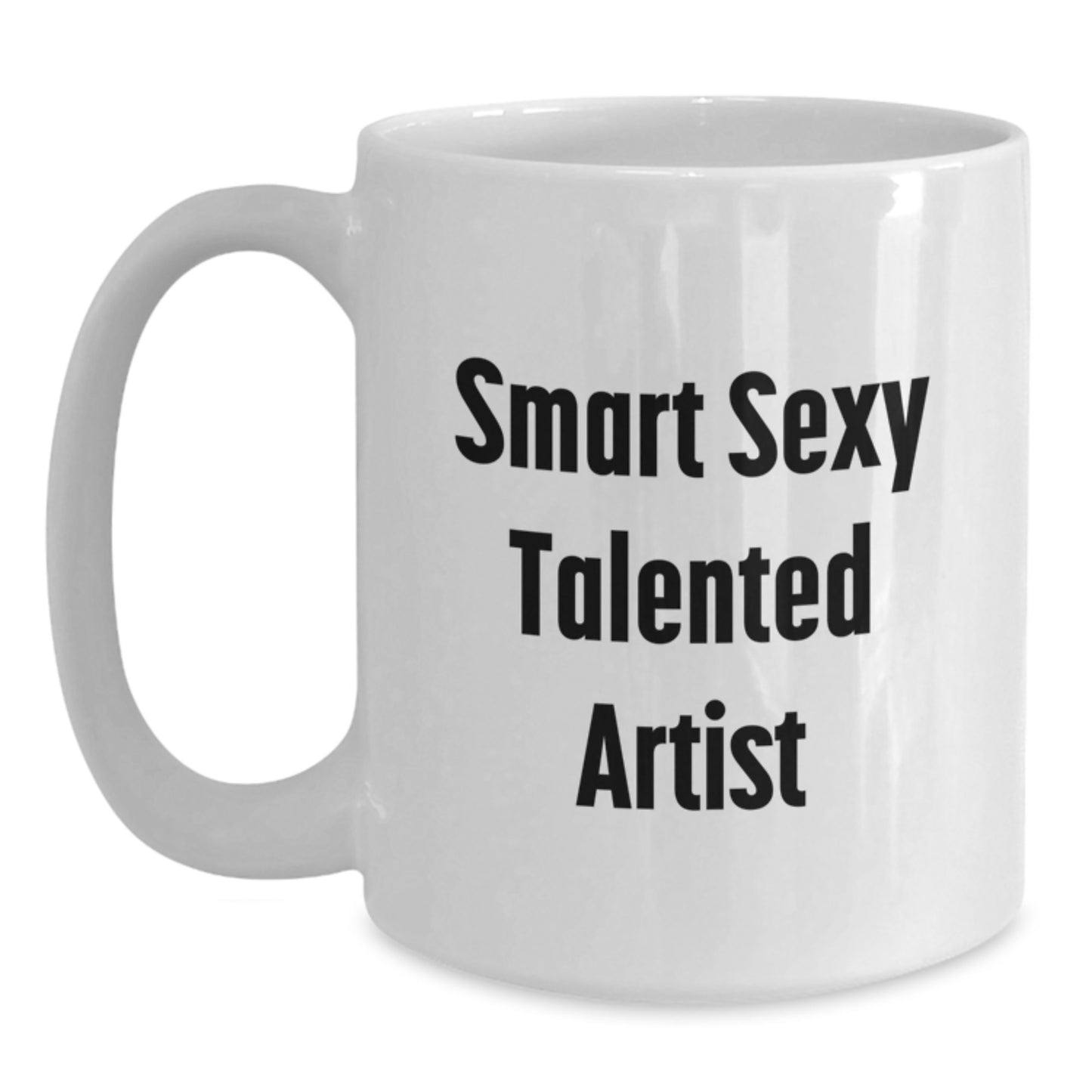 Funny Birthday Unique Gifts for Artists, Smart Sexy Talented Artist Quotes, White Coffee Mug from Friends, 11oz or 15oz Capacity, Ceramic, Microwave, Dishwasher Safe - Main