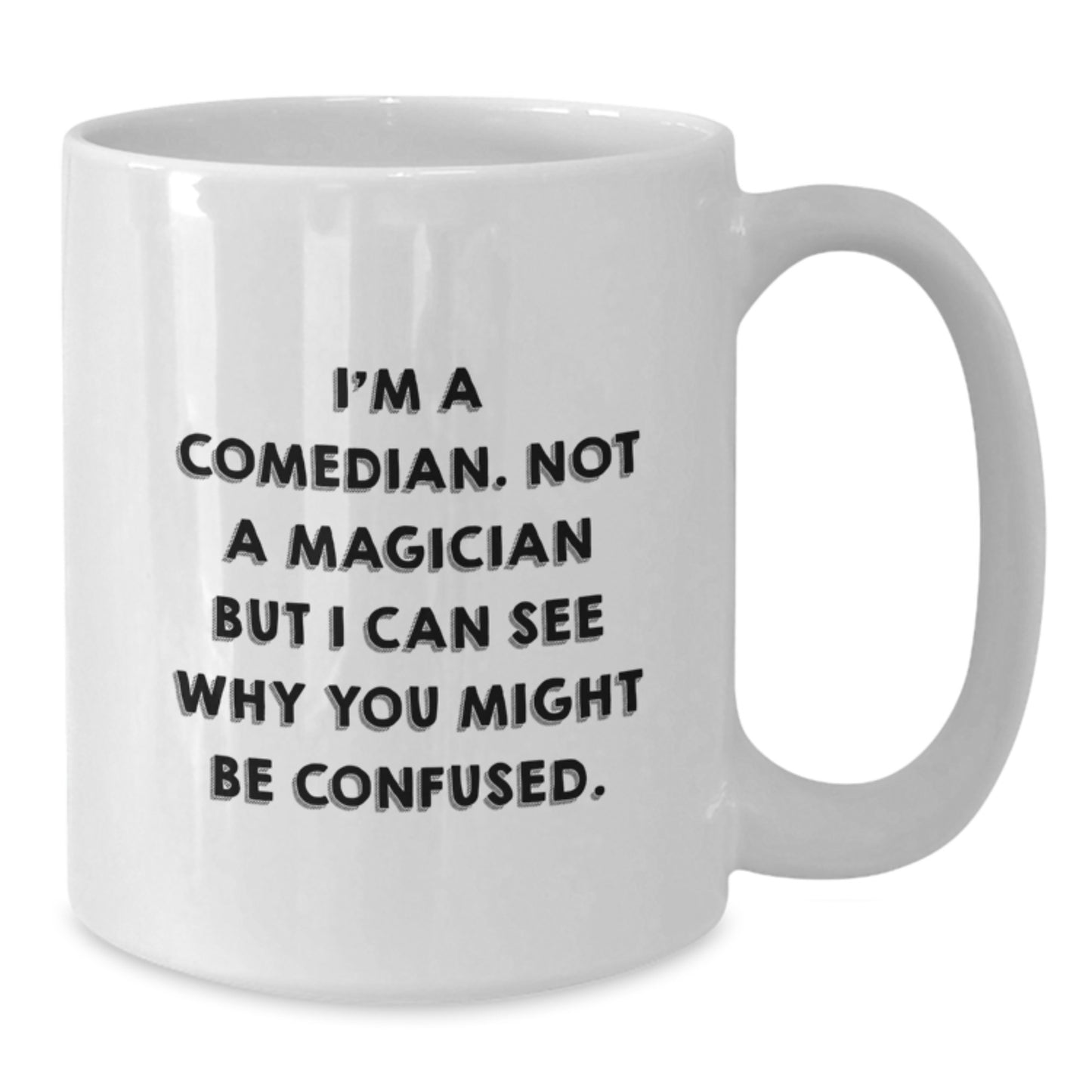 Funny Comedian Gifts from Friends to Comedian Graduates, White Coffee Mug with Quote 'I'm A Comedian. Not A Magician But I Can See Why You Might Be Confused.' - Additional
