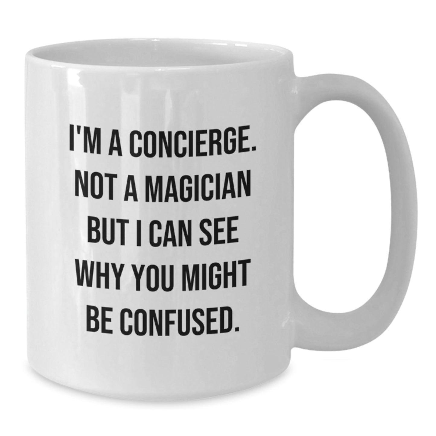 Concierge Gifts from Friends, Coworkers, or Family - Funny Quote White Coffee Mug, 11oz or 15oz Capacity, Ceramic, Microwave & Dishwasher Safe - Additional