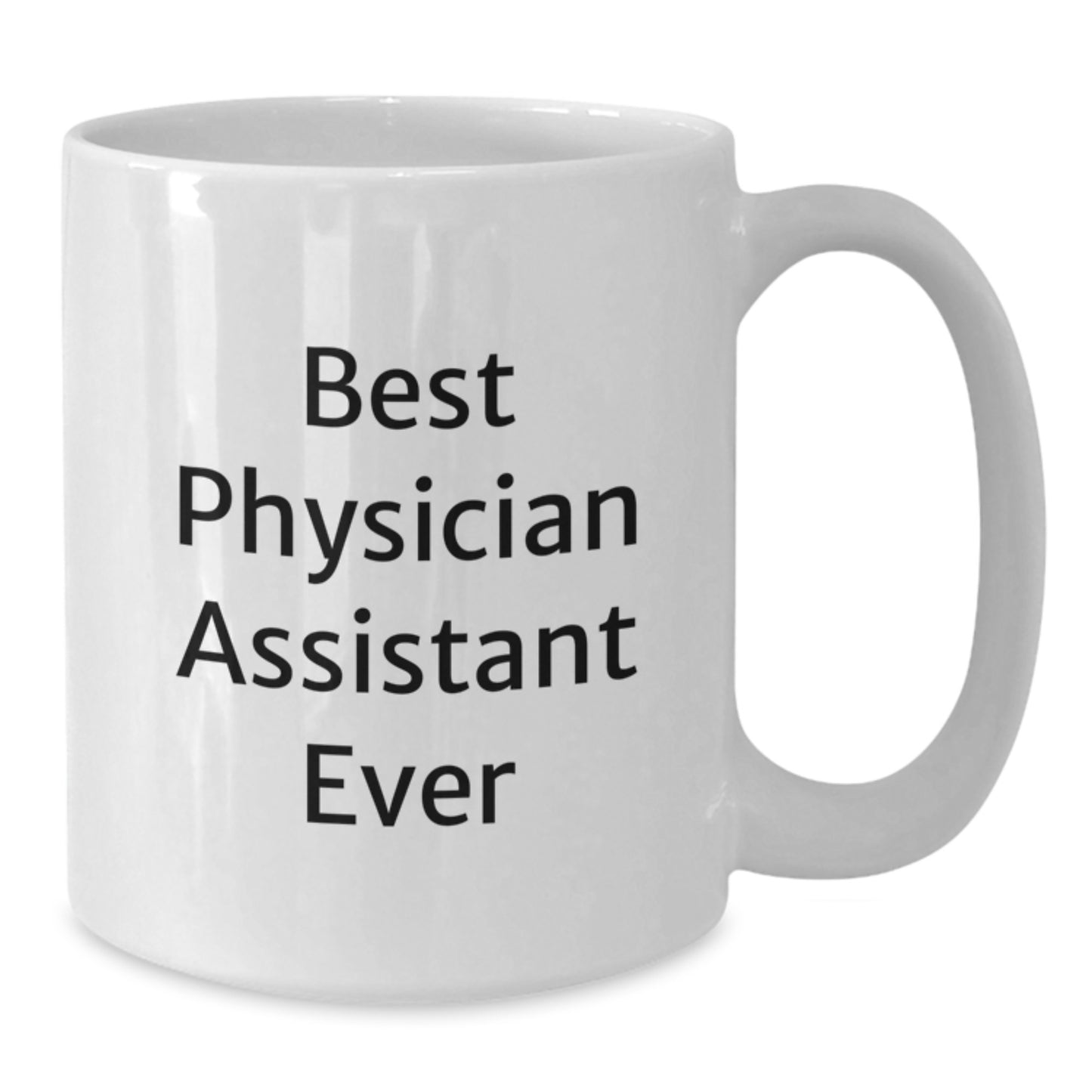 Best Physician Assistant Ever Funny White Coffee Mug Gifts from Friends to Physician Assistants for Graduation - Additional