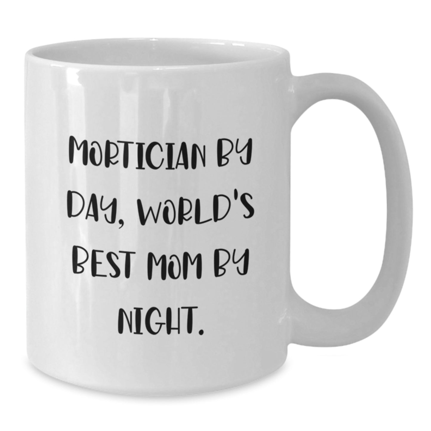 Mortician Humor White Coffee Mug, Gifts from Friends for Mortician By Day, World's Best Mom By Night. Birthday Unique Gifts - Additional