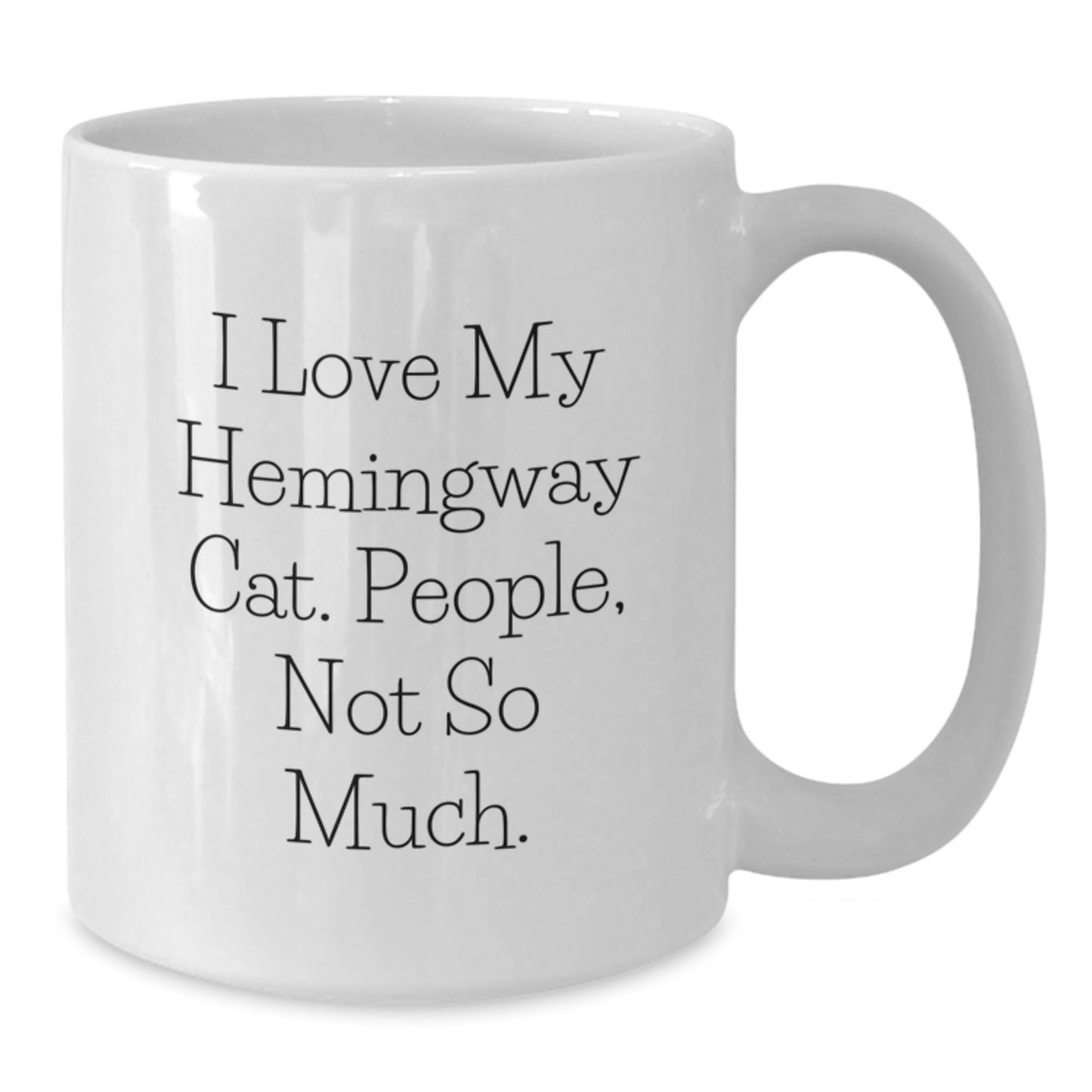 Funny Hemingway Cat Gifts for Men, Women, Friends - I Love My Hemingway Cat, People, Not So Much. - White Coffee Mug, Graduation Unique Gifts from Friends, Coworkers, Family - Additional