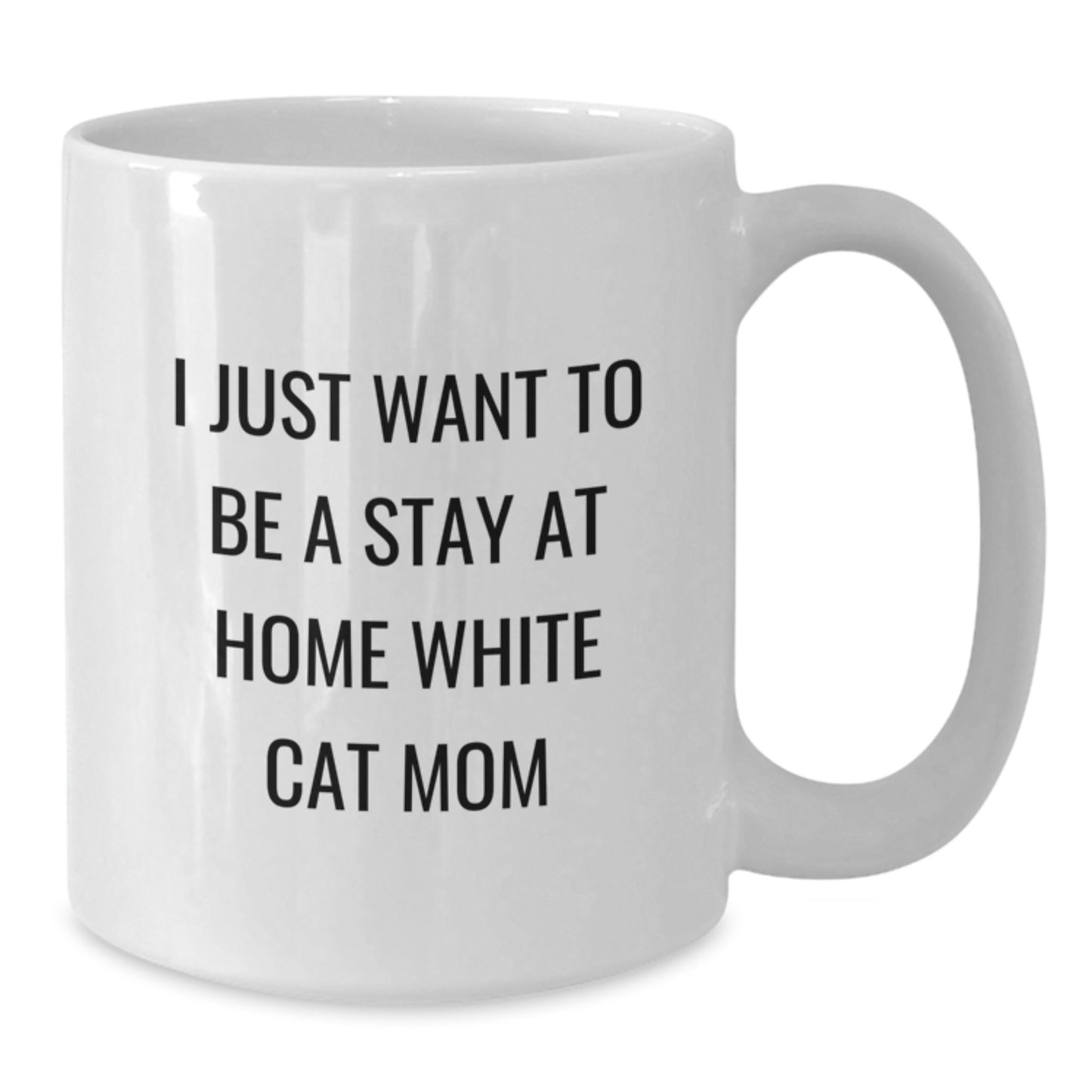 Funny White Cat Mom Gifts for Her - White Coffee Mug, 'I Just Want To Be A Stay At Home White Cat Mom' - Gifts from Her to Him Her Friends or Family on Birthday - Additional