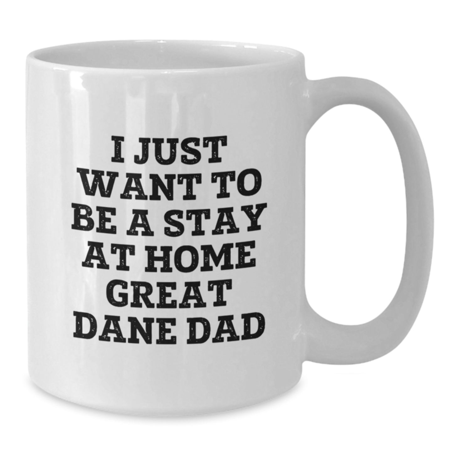 Funny Great Dane Dad Gifts from Men to Friends for Graduation - I Just Want To Be A Stay At Home Great Dane Dad White Coffee Mug - Additional