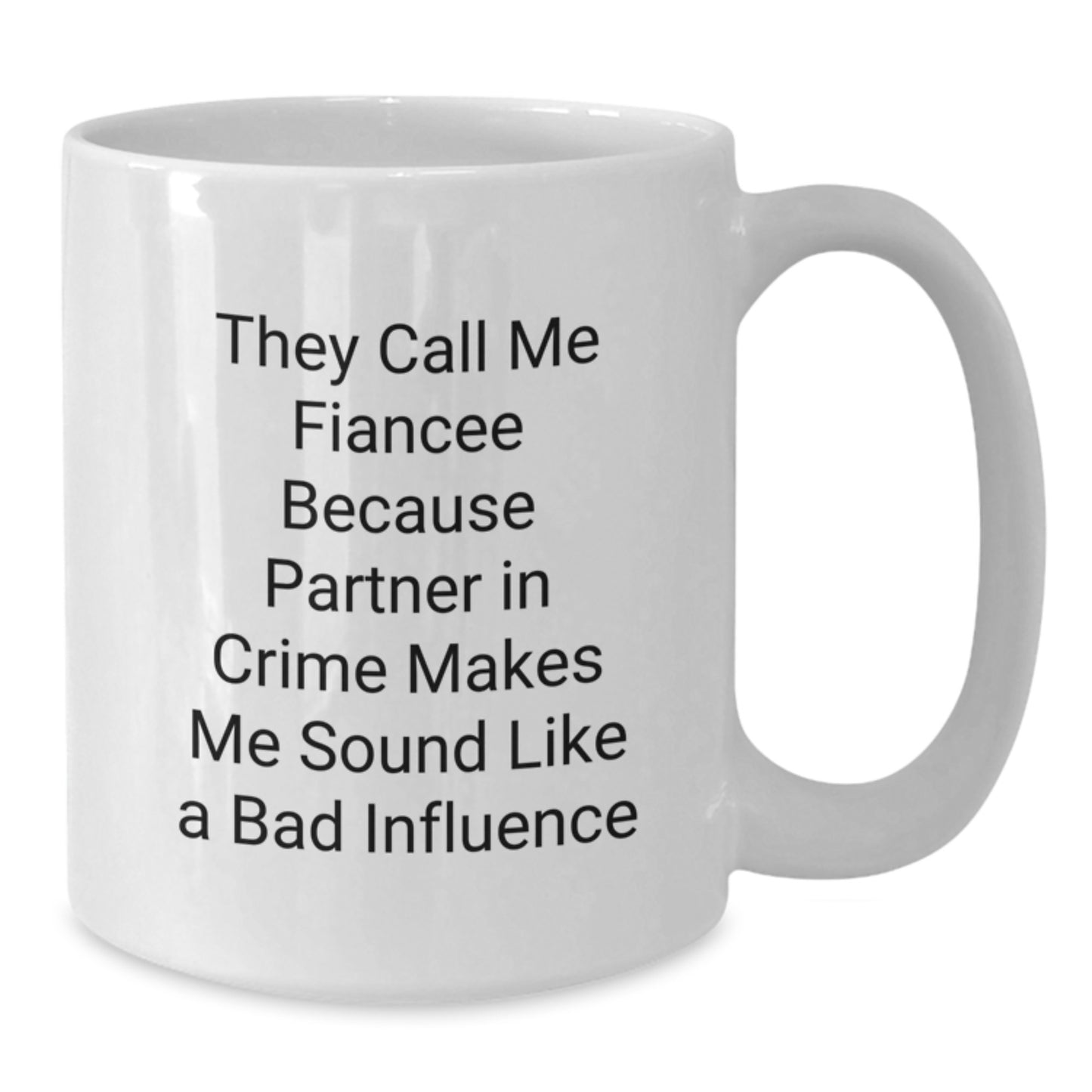 Funny Fiancee Gifts from Men to Fiancee - White Coffee Mug with They Call Me Fiancee Because Partner In Crime Makes Me Sound Like A Bad Influence Quote, Birthday Unique Gifts - Additional
