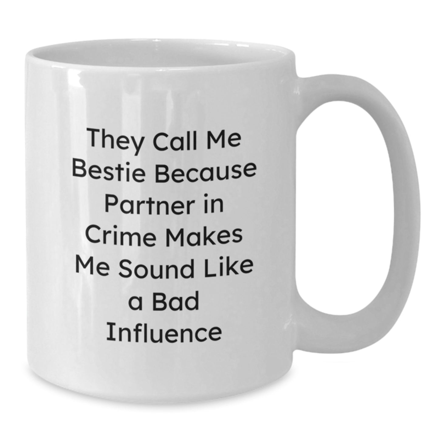 Funny Bestie Gifts from Men, Women, and Friends to Bestie - White Coffee Mug, 11oz or 15oz Capacity, Ceramic, Microwave and Dishwasher Safe - Additional