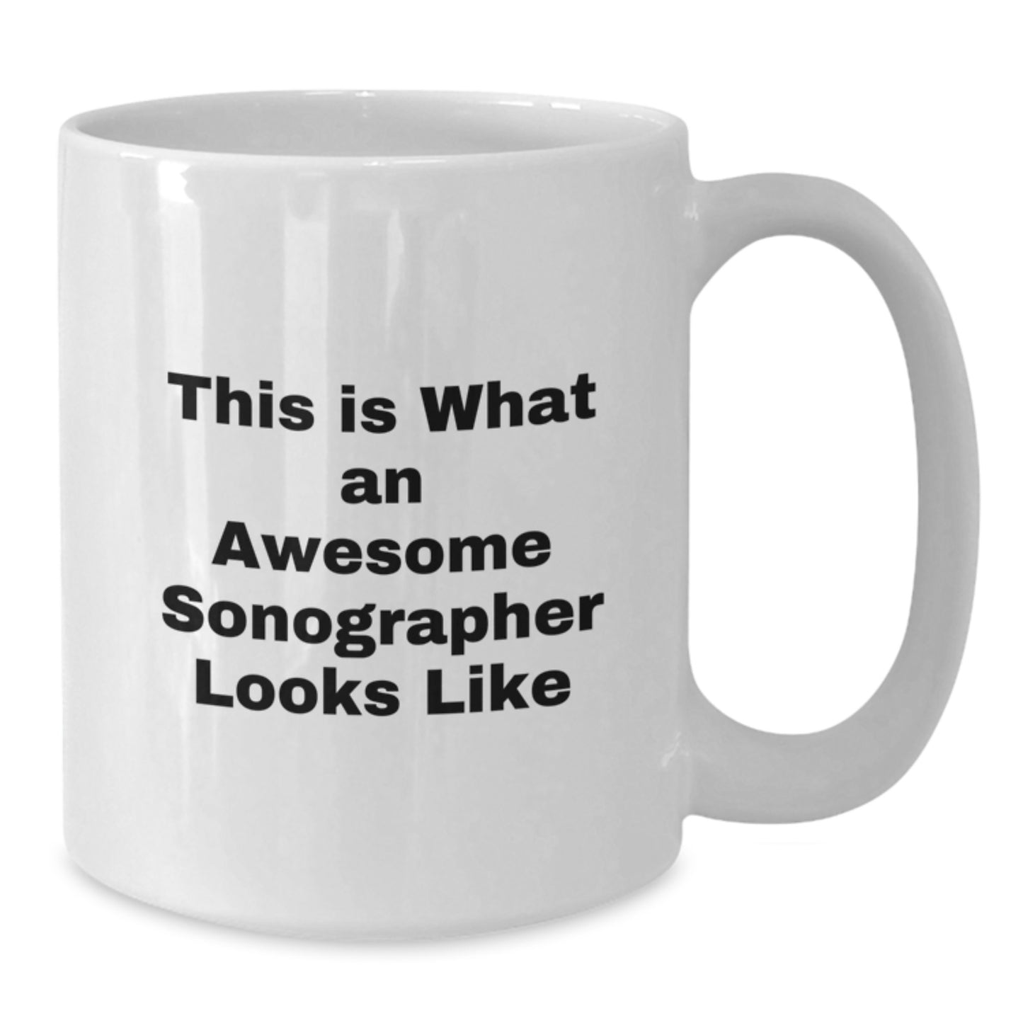 Funny Sonographer Gifts, This Is What An Awesome Sonographer Looks Like, White Coffee Mug for Birthday, Gifts from Friends - Additional