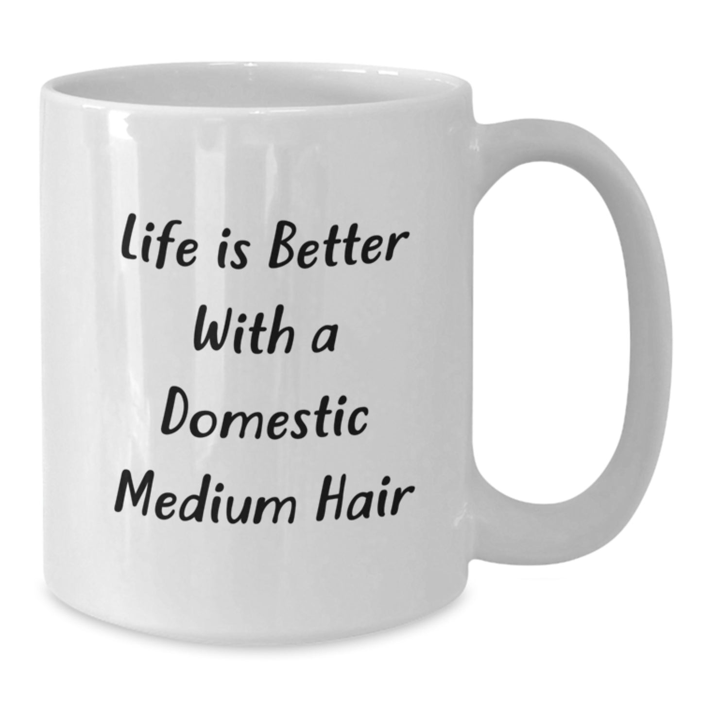 Life Is Better With Domestic Medium Hair Funny White Coffee Mug, Gifts from Friends for Domestic Medium Hair, Birthday Unique Gifts - Additional