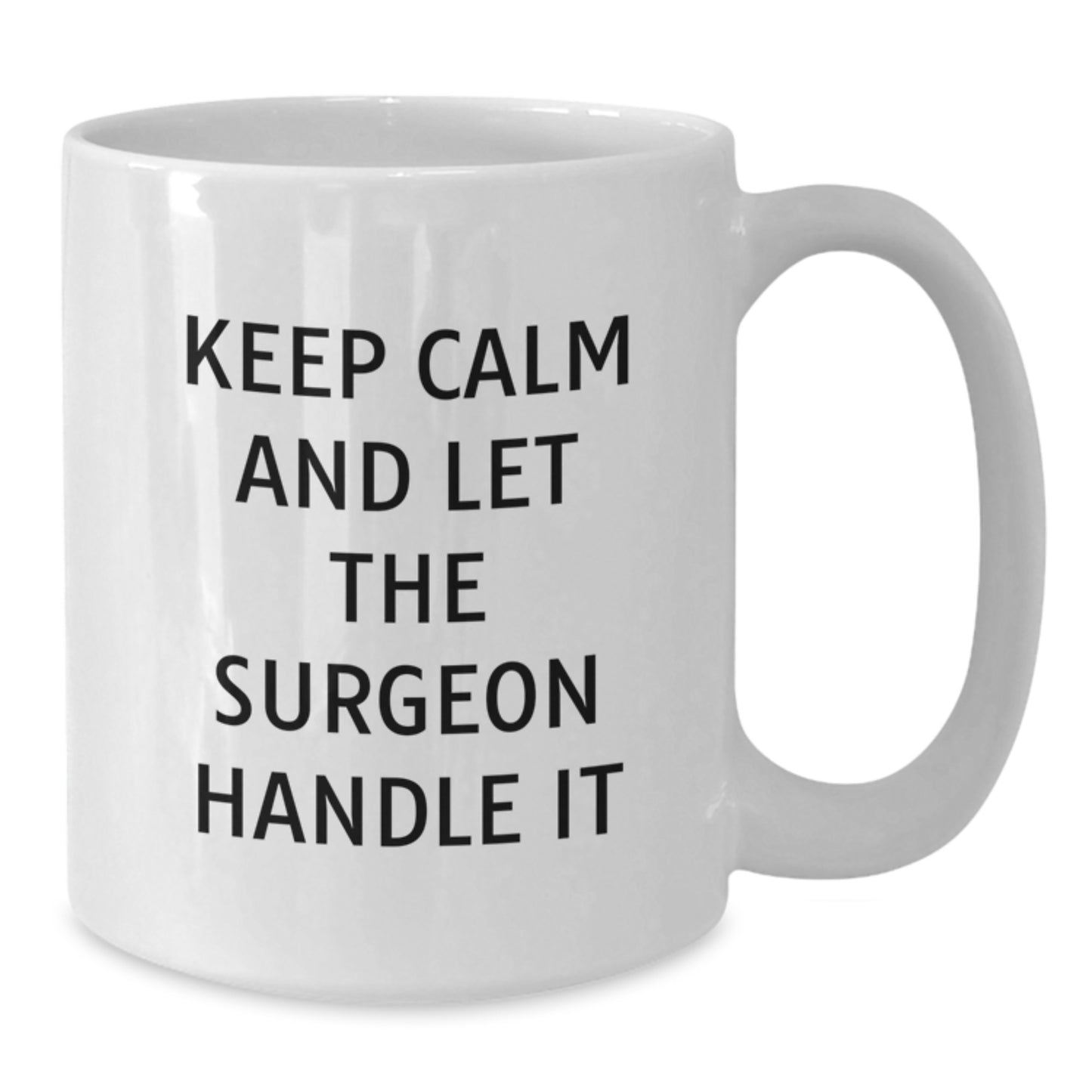 Funny Surgeon White Coffee Mug for Graduation Gifts from Friends to Men - 'Keep Calm And Let The Surgeon Handle It' - Unique Surgeon Gift for Surgeon - Additional