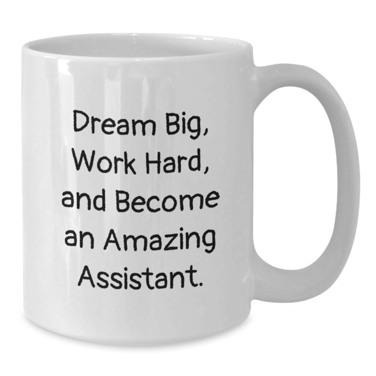Funny Graduation Gifts for Assistants - Dream Big White Coffee Mug, 11oz or 15oz, Ceramic, Microwave and Dishwasher Safe, Gifts from Friends, Family, or Coworkers - Additional