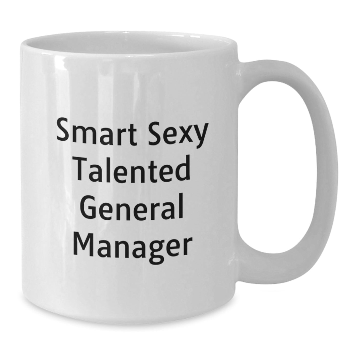 Funny General Manager White Coffee Mugs Gifts from Friends for Birthday Celebration, 'Smart Sexy Talented' Quote, 11oz or 15oz Capacity, Microwave and Dishwasher Safe - Additional