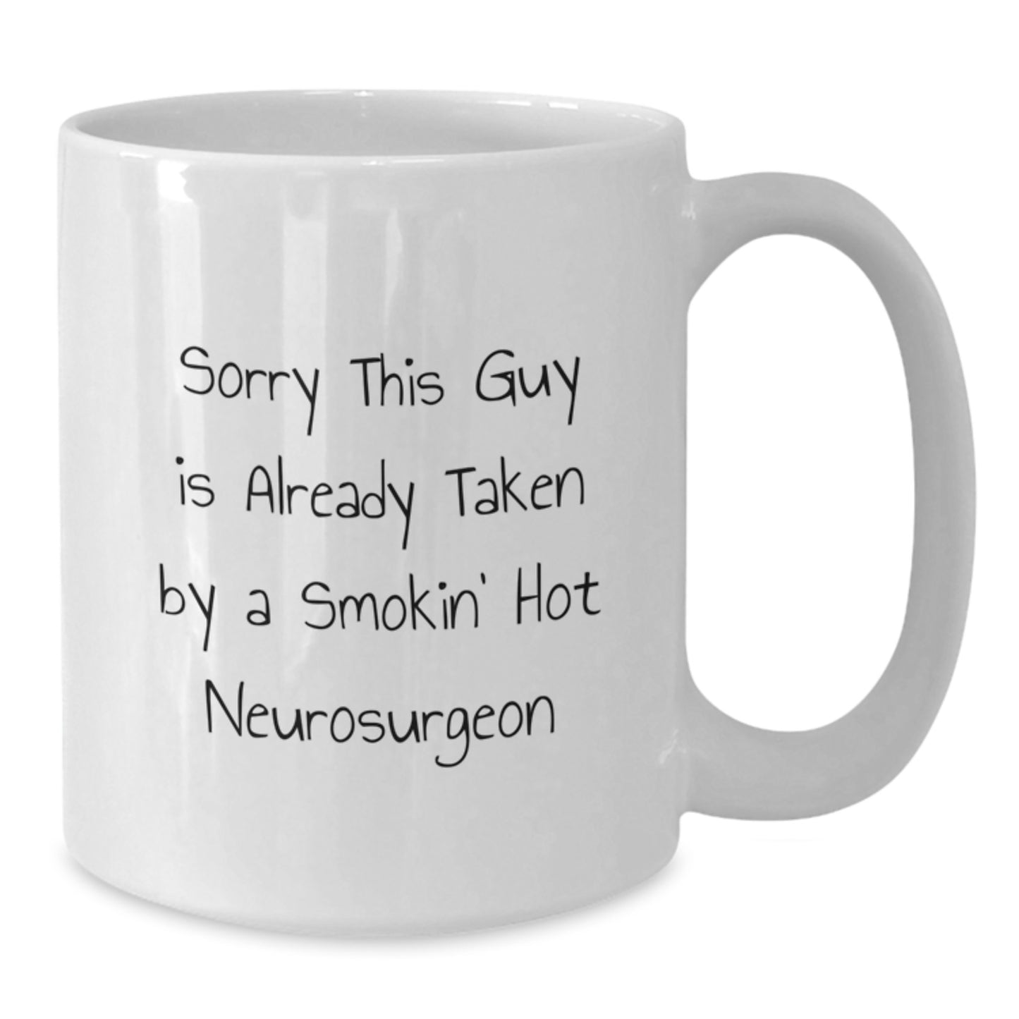 Funny Neurosurgeon Gifts from Friends - Sorry This Guy Is Already Taken White Coffee Mug for Birthday - Additional