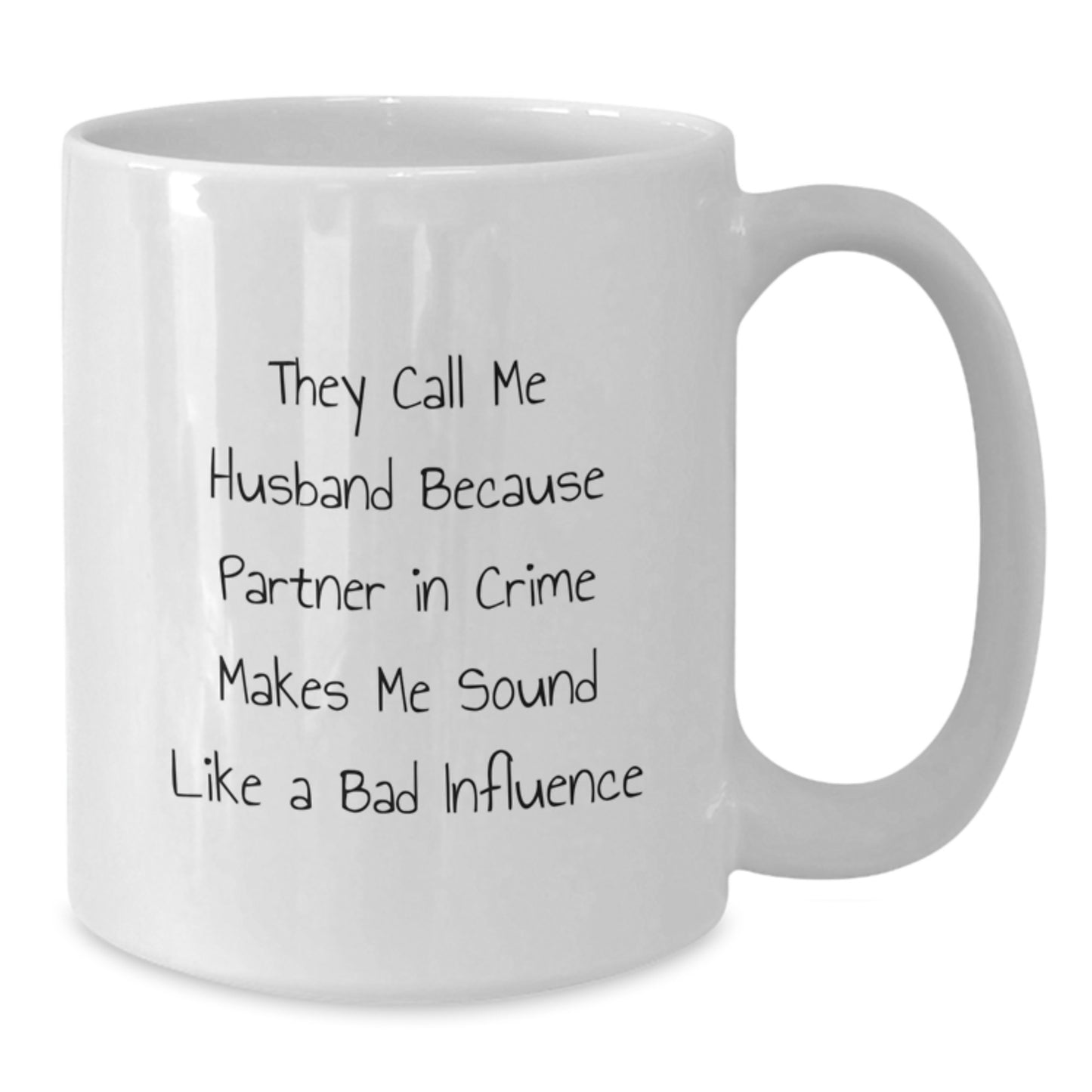 Funny Husband Birthday Unique Gifts from Women to Husband White Coffee Mug - 'They Call Me Husband Because Partner In Crime Makes Me Sound Like A Bad Influence' - Additional