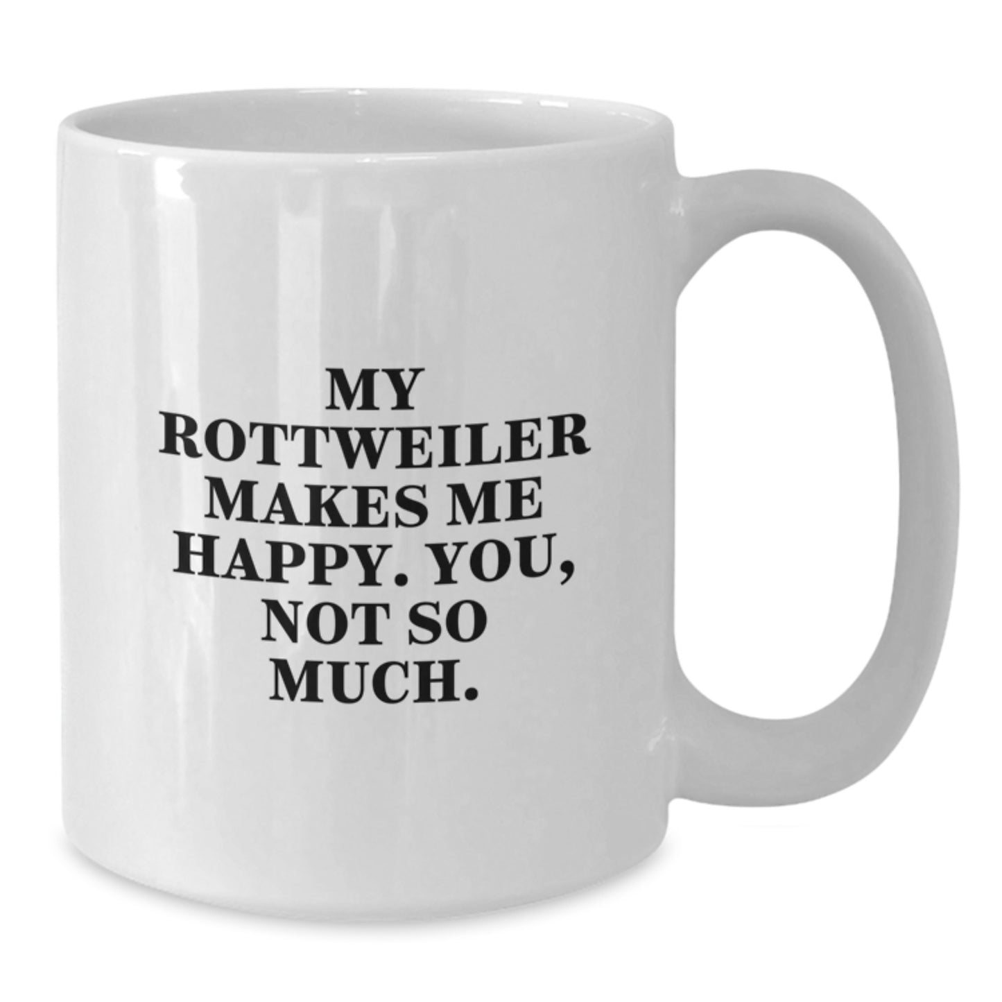 Rottweiler Dog Lovers Funny Coffee Mug Gifts from Men to Friends, Women Coworkers Family, My Rottweiler Makes Me Happy. You, Not So Much. - Additional