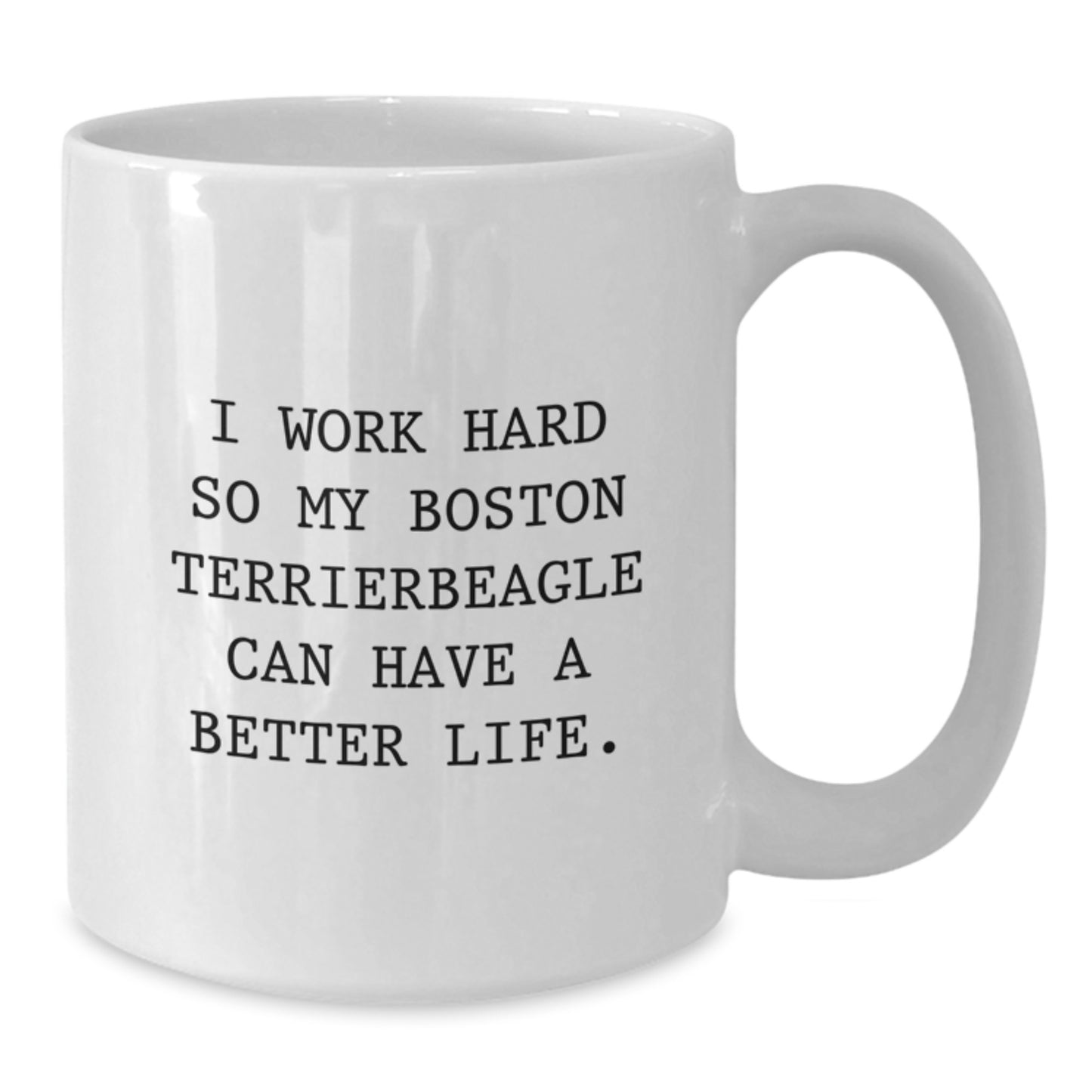 Funny Boston Terrier Dog Gifts White Coffee Mug I Work Hard So My Boston Terrier Can Have A Better Life Gifts from Men to Friends, Family - Gifts for Boston Terrier Dog Lovers on Birthday - Additional