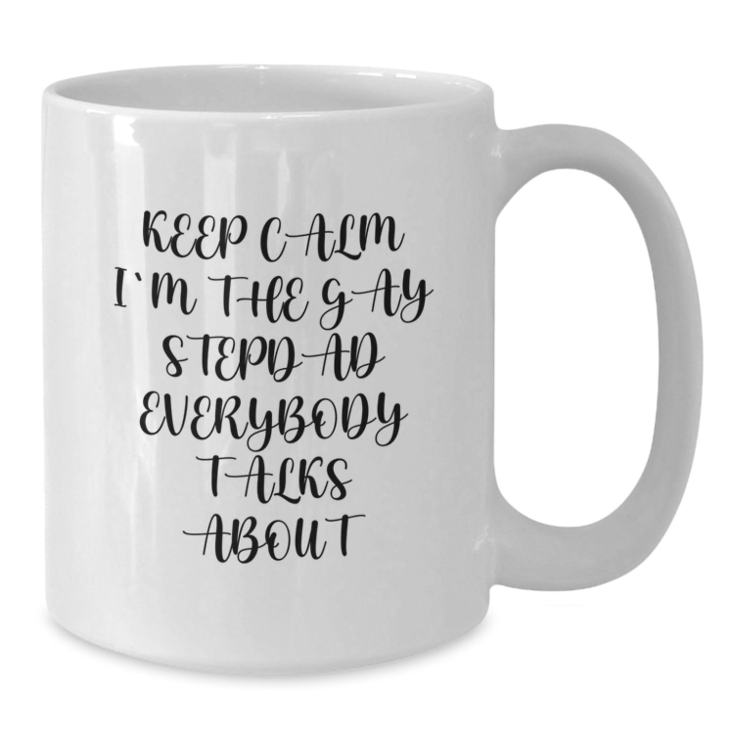 Funny Gay Stepdad Gifts, White Coffee Mug for Birthday, 'Keep Calm I'm The Gay Stepdad Everybody Talks About', Gifts from Mom, Gifts for Stepdad - Additional