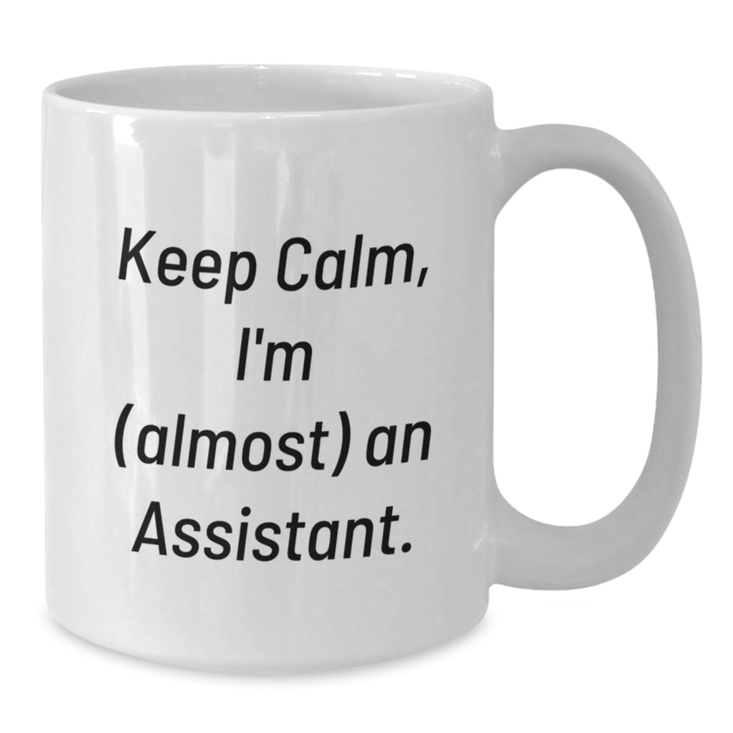 Funny Assistant White Coffee Mug, Gifts from Friends for Graduation, 'Keep Calm, I'm (almost) An Assistant.', 11oz or 15oz Ceramic Mug - Additional