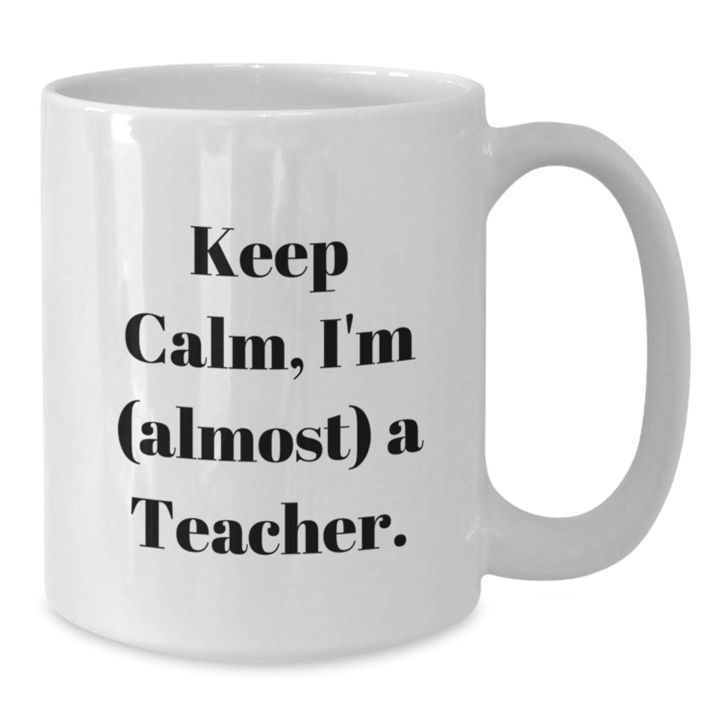 Funny Teacher Gifts from Friends, Gifts for Teacher Graduation, White Coffee Mug with 'Keep Calm, I'm (almost) A Teacher.' Quote, 11oz or 15oz Ceramic Mug, Microwave and Dishwasher Safe - Additional