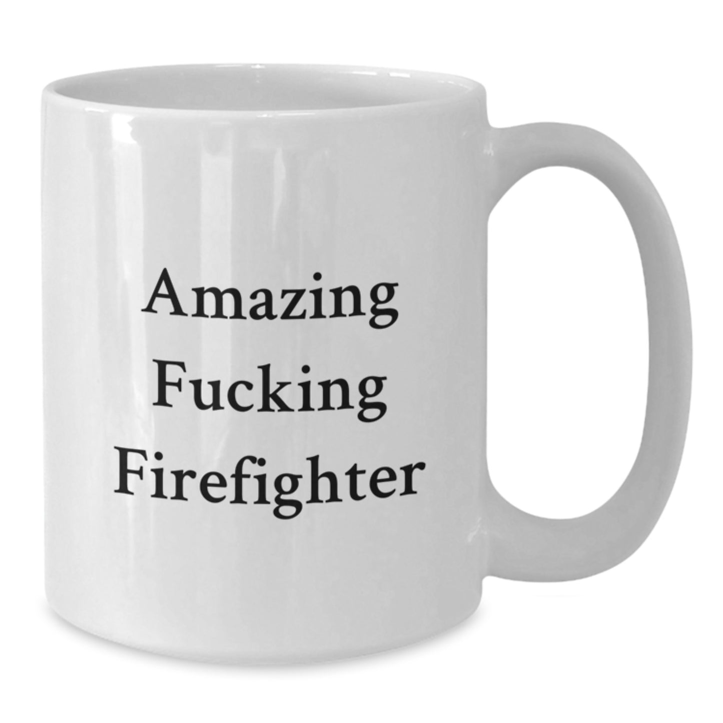 Funny Firefighter Gifts from Friends - Amazing Firefighter White Coffee Mug for Men or Women Graduation - Additional