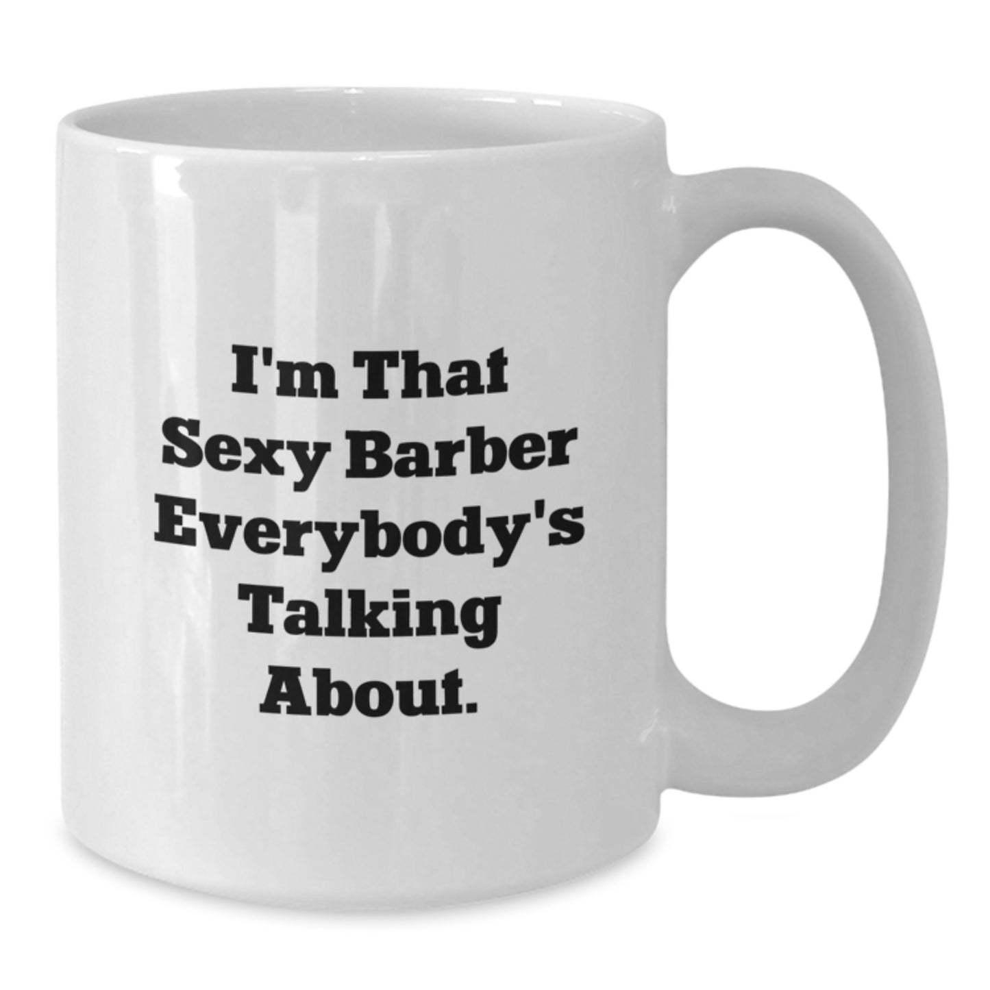 Funny Barber Gifts from Friends for Graduation Unique White Coffee Mugs I'm That Sexy Barber Everybody's Talking About. - Additional