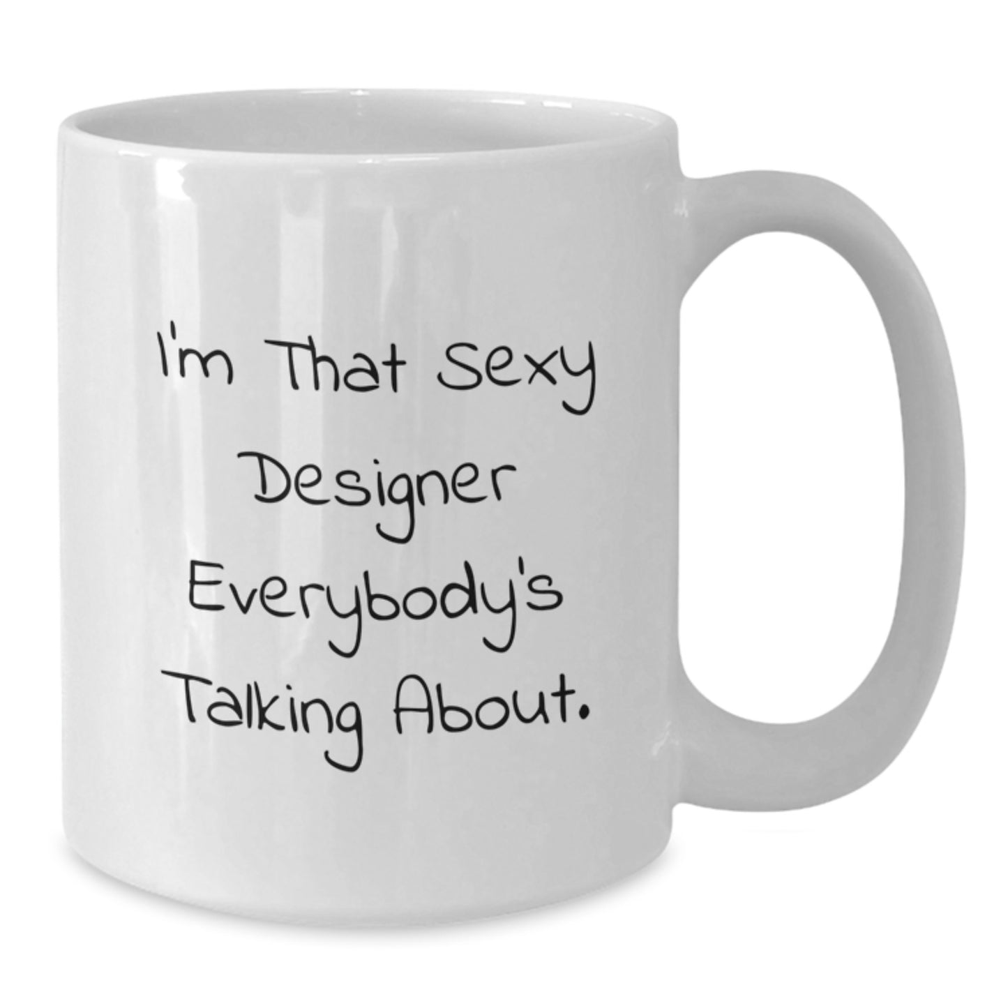 Funny Designer Gifts from Friends for Designer, I'm That Sexy Designer Everybody's Talking About. - White Coffee Mug - Additional