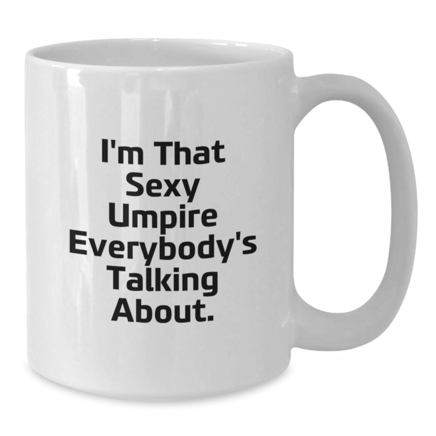 Funny Umpire Gifts from Friends, Umpire Humor White Coffee Mug for Graduation, I'm That Sexy Umpire Everybody's Talking About. - Additional