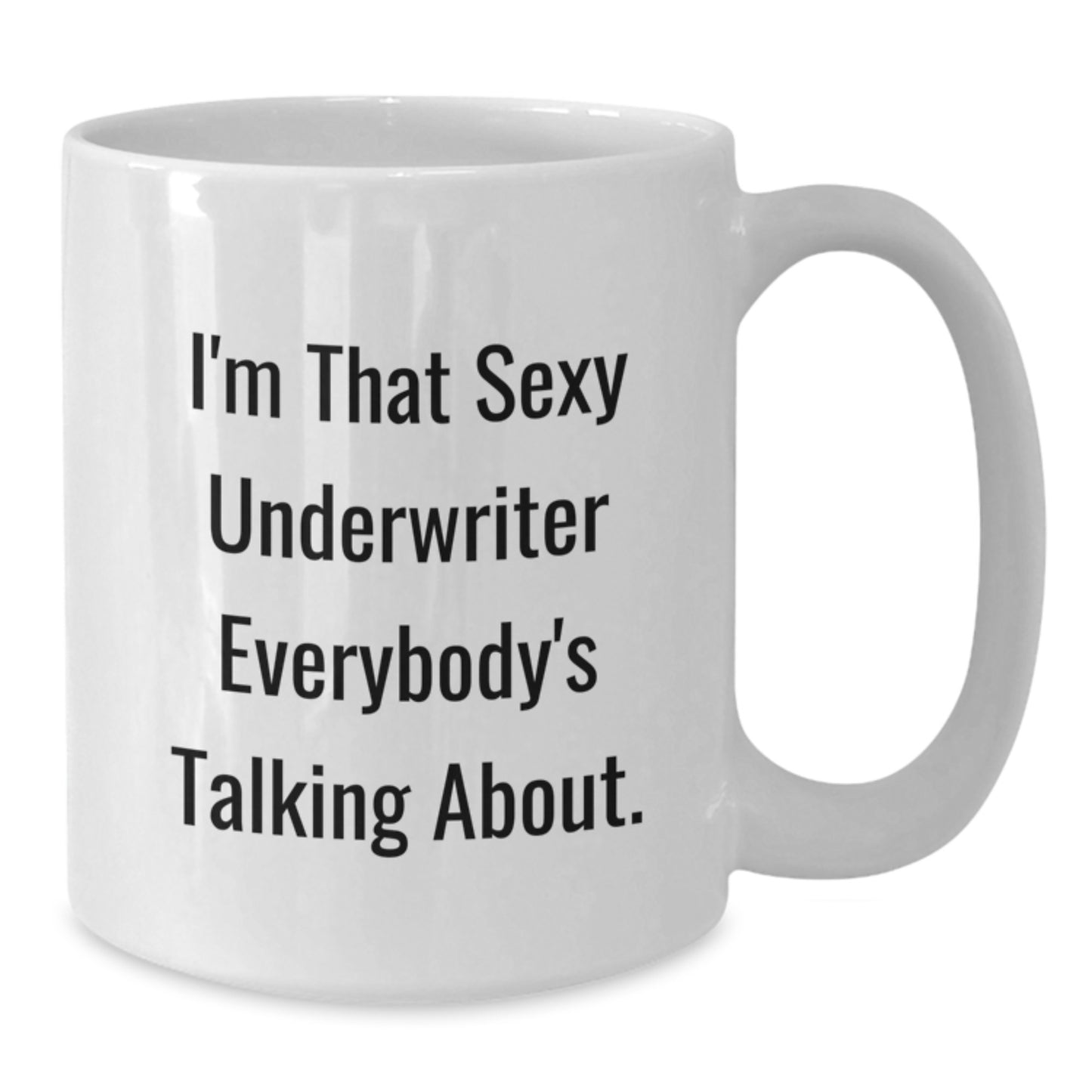 Underwriter Gifts from Friends for Graduation Unique White Coffee Mug, 'I'm That Sexy Underwriter Everybody's Talking About.' Funny Mugs for Underwriter - Additional