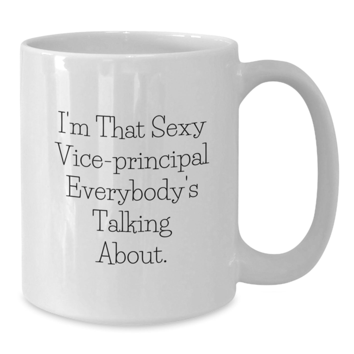 Funny Vice-principal Gifts for Men, Women, or Friends - 'I'm That Sexy Vice-principal Everybody's Talking About.' White Coffee Mug - Graduation Unique Gifts from Family - Additional