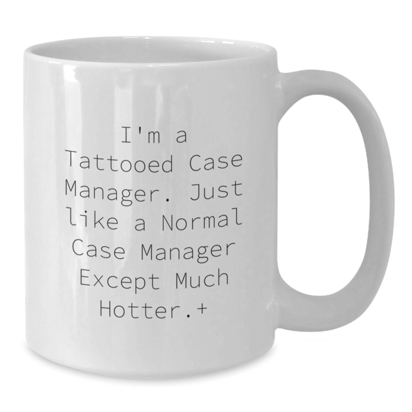 Funny Case Manager Gifts from Friends - 'I'm A Tattooed Case Manager... Except Much Hotter' - Additional
