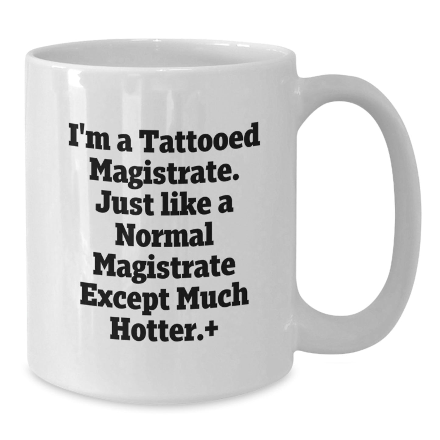 Funny Magistrate Gifts, White Coffee Mug for Birthday, I'm A Tattooed Magistrate - 11oz or 15oz Capacity, Ceramic, Microwave and Dishwasher Safe, Gifts from Friends, Gifts for Magistrate - Additional