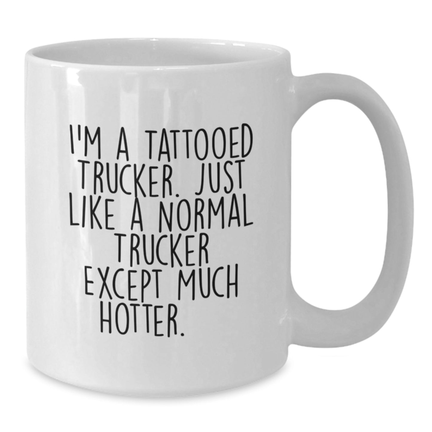 Funny Trucker Gifts for Men - I'm A Tattooed Trucker, Hotter Than Normal, Unique Graduation Gifts from Friends, Coworkers, Family - White Coffee Mug - Additional