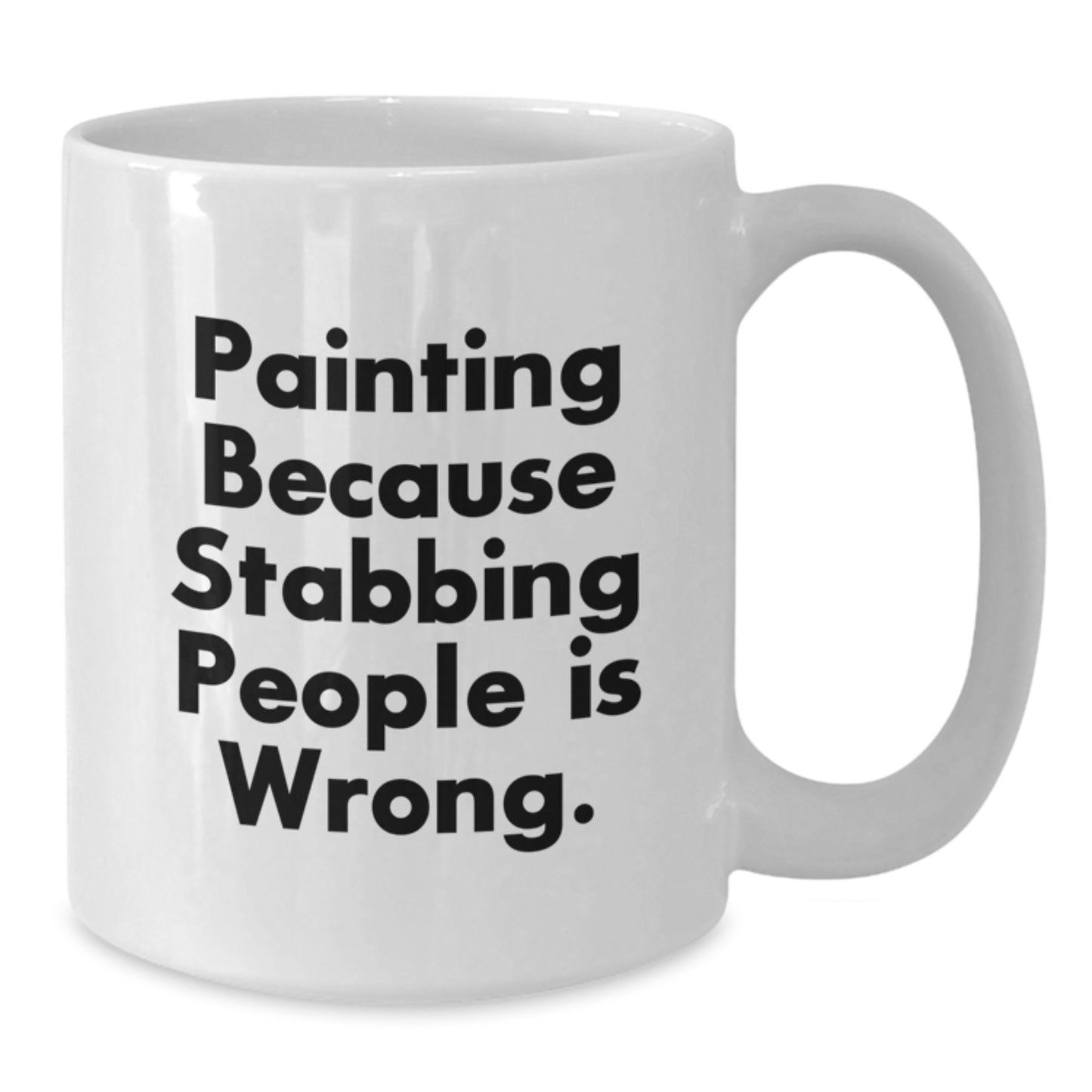 Funny Painting Gifts for Men from Friends, White Coffee Mug with Painting Because Stabbing People Is Wrong., 11oz or 15oz Capacity, Perfect for Graduation - Additional