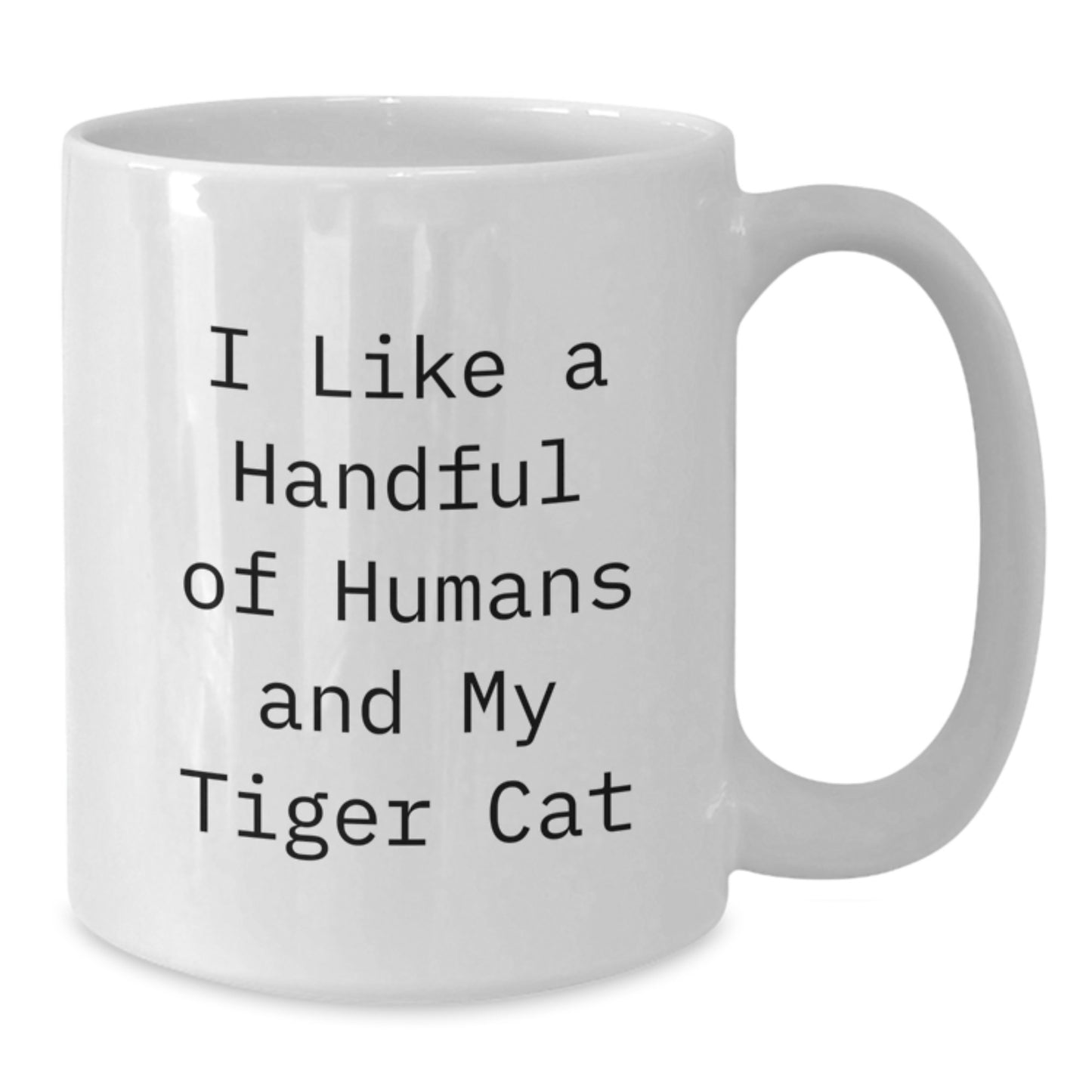 Tiger Cat Lover Gifts from Family, Friends or Coworkers for Graduation, I Like A Handful Of Humans And My Tiger Cat, Funny White Coffee Mug, 11oz or 15oz - Additional