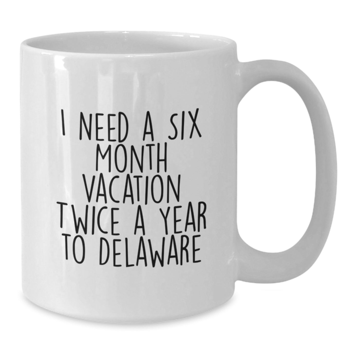 Funny Delaware Gifts for Men or Women - I Need A Six Month Vacation Twice A Year To Delaware White Coffee Mug, 11oz or 15oz Capacity, Gifts from Friends, Coworkers, or Family for Graduation - Additional