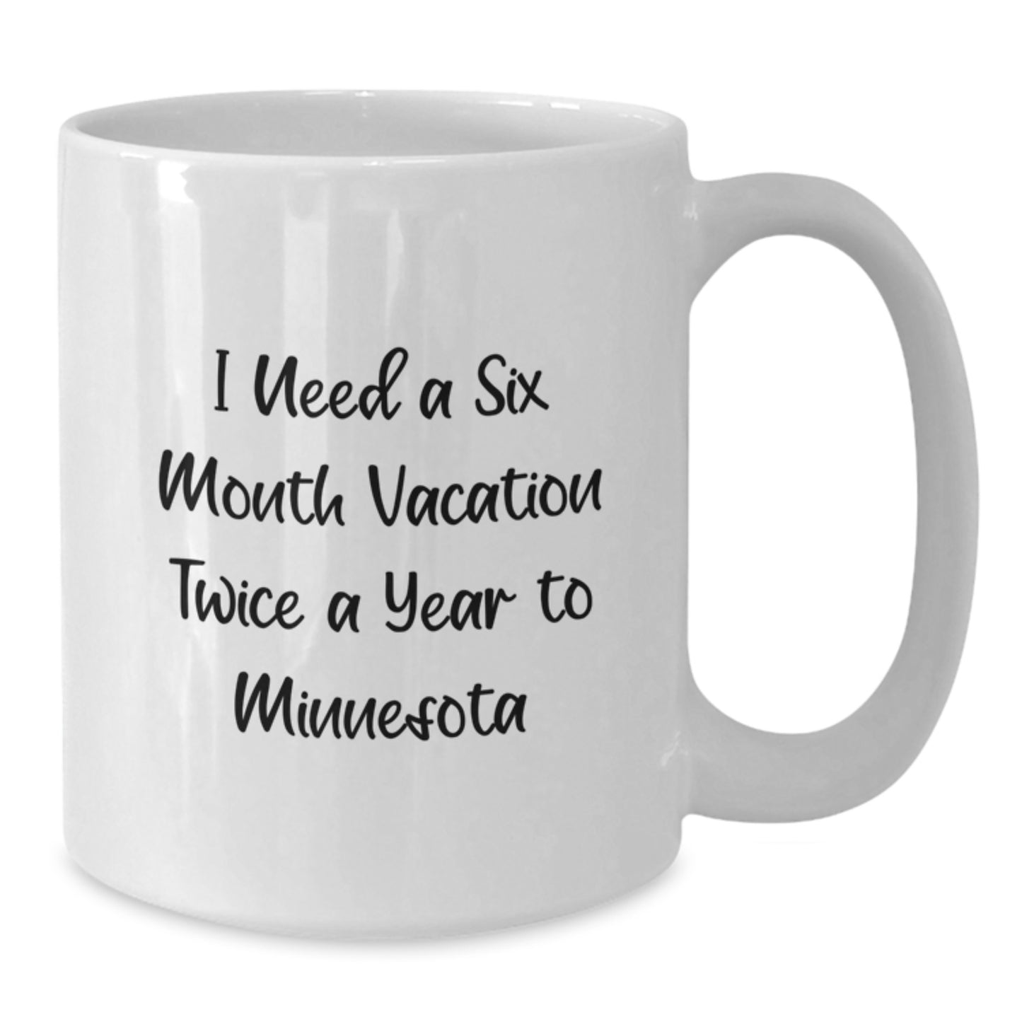 Funny Minnesota Gifts for Friends from - 'I Need A Six Month Vacation Twice A Year To Minnesota' White Coffee Mug, Graduation Unique Gifts - Additional